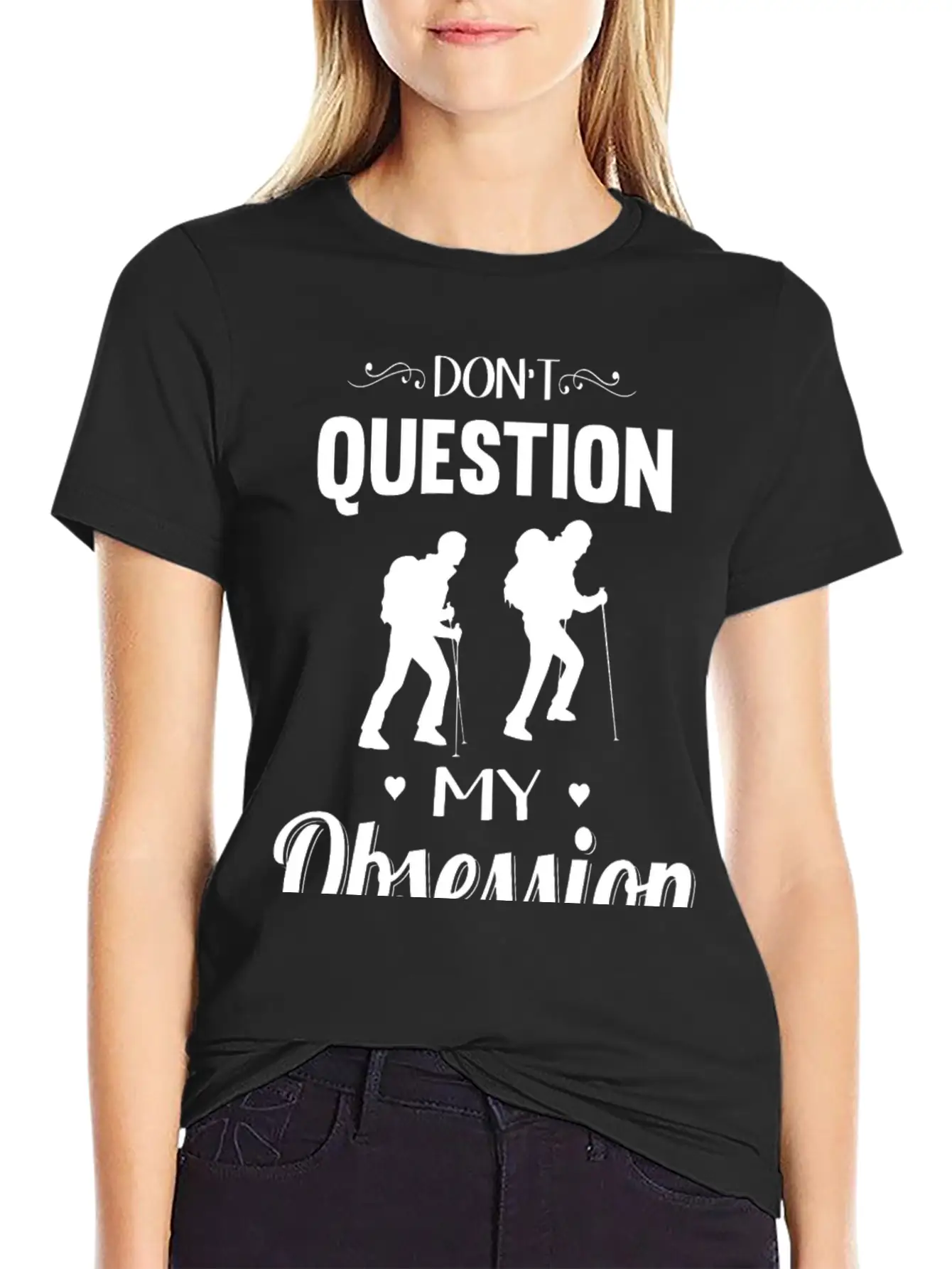 Hiking - Don't Question, Hiking Is My Obsession Stylish Everyday T-Shirt – Unisex Basic Cotton Tee