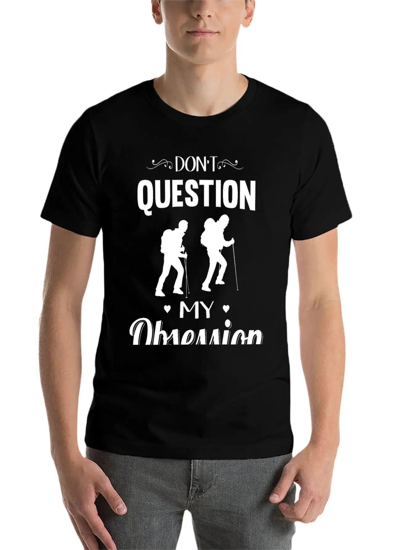 Hiking - Don't Question, Hiking Is My Obsession Stylish Everyday T-Shirt – Unisex Basic Cotton Tee