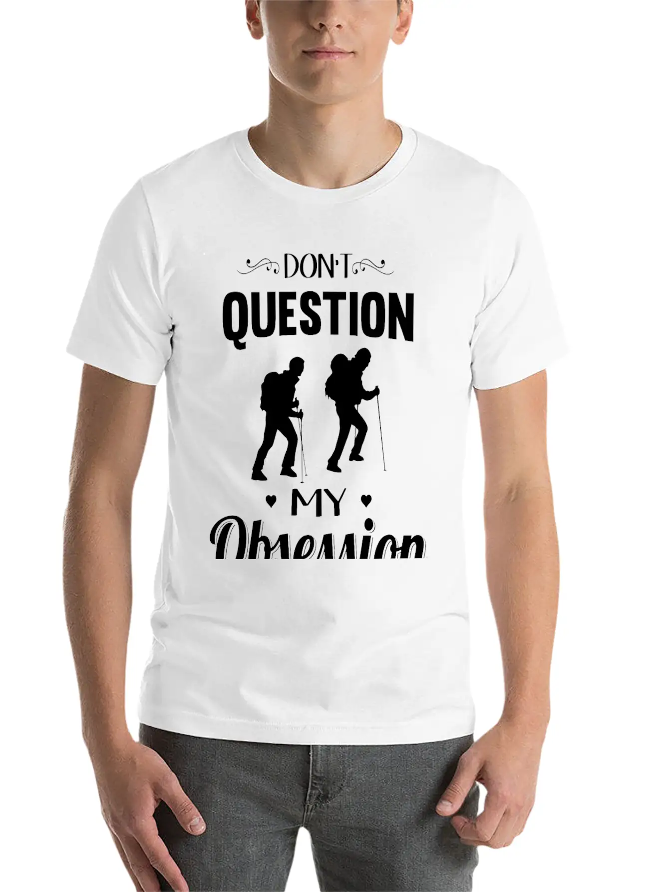 Hiking - Don't Question, Hiking Is My Obsession Stylish Everyday T-Shirt – Unisex Basic Cotton Tee