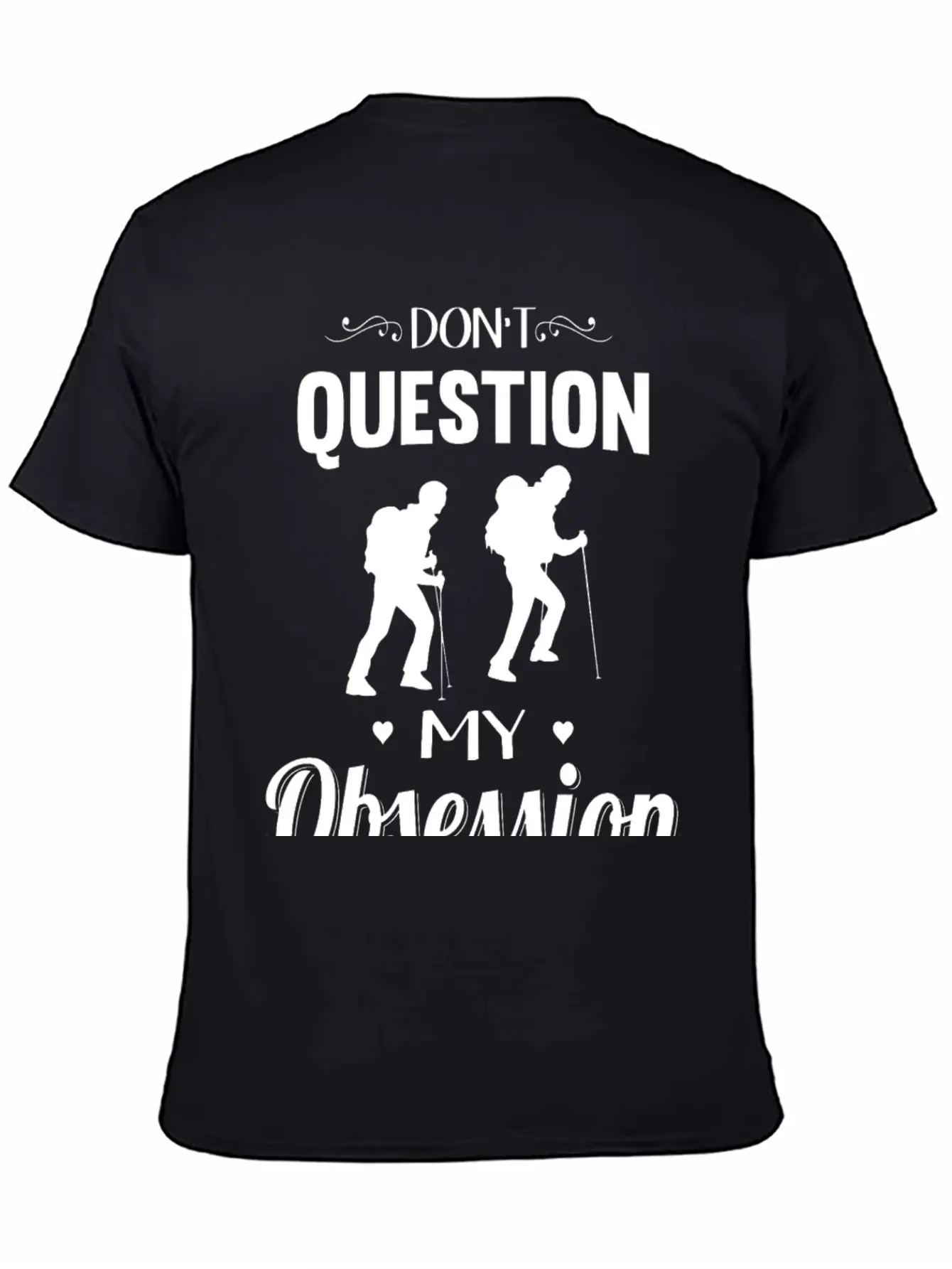 Hiking - Don't Question, Hiking Is My Obsession Stylish Everyday T-Shirt – Unisex Basic Cotton Tee