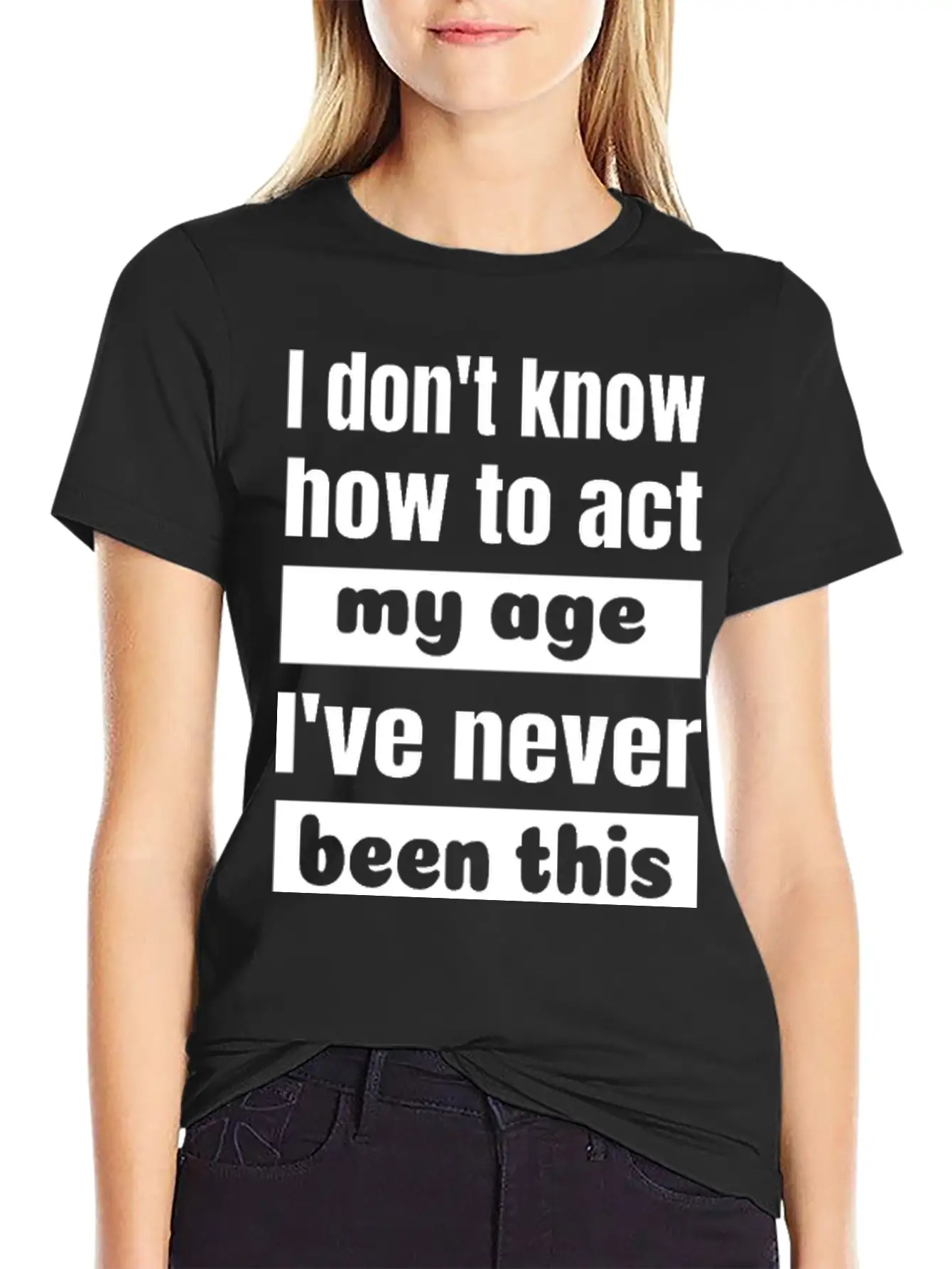 I Don't Know How To Act My Age Never Been This Old Classic Cotton Tee – Unisex Comfort For Any Season