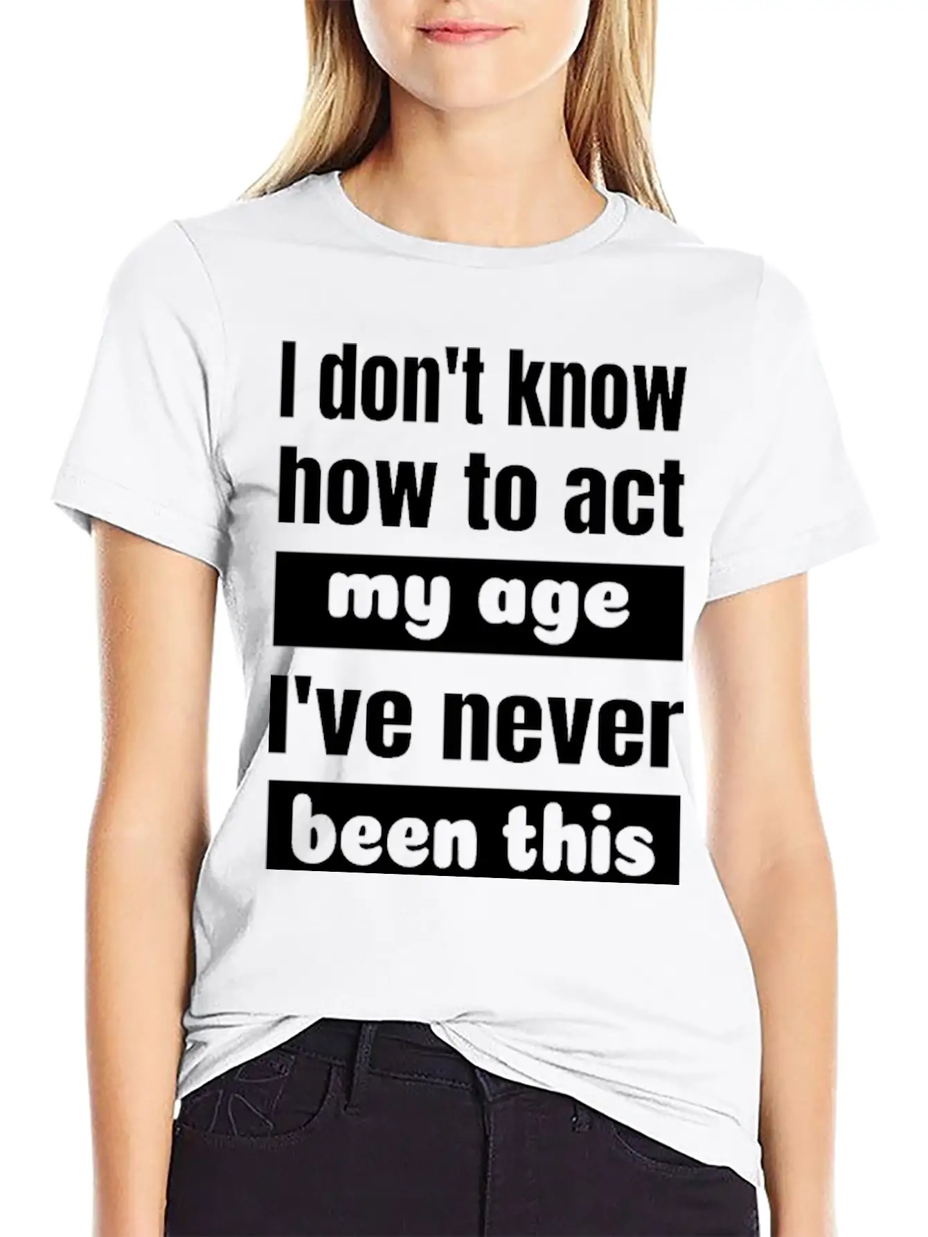I Don't Know How To Act My Age Never Been This Old Classic Cotton Tee – Unisex Comfort For Any Season