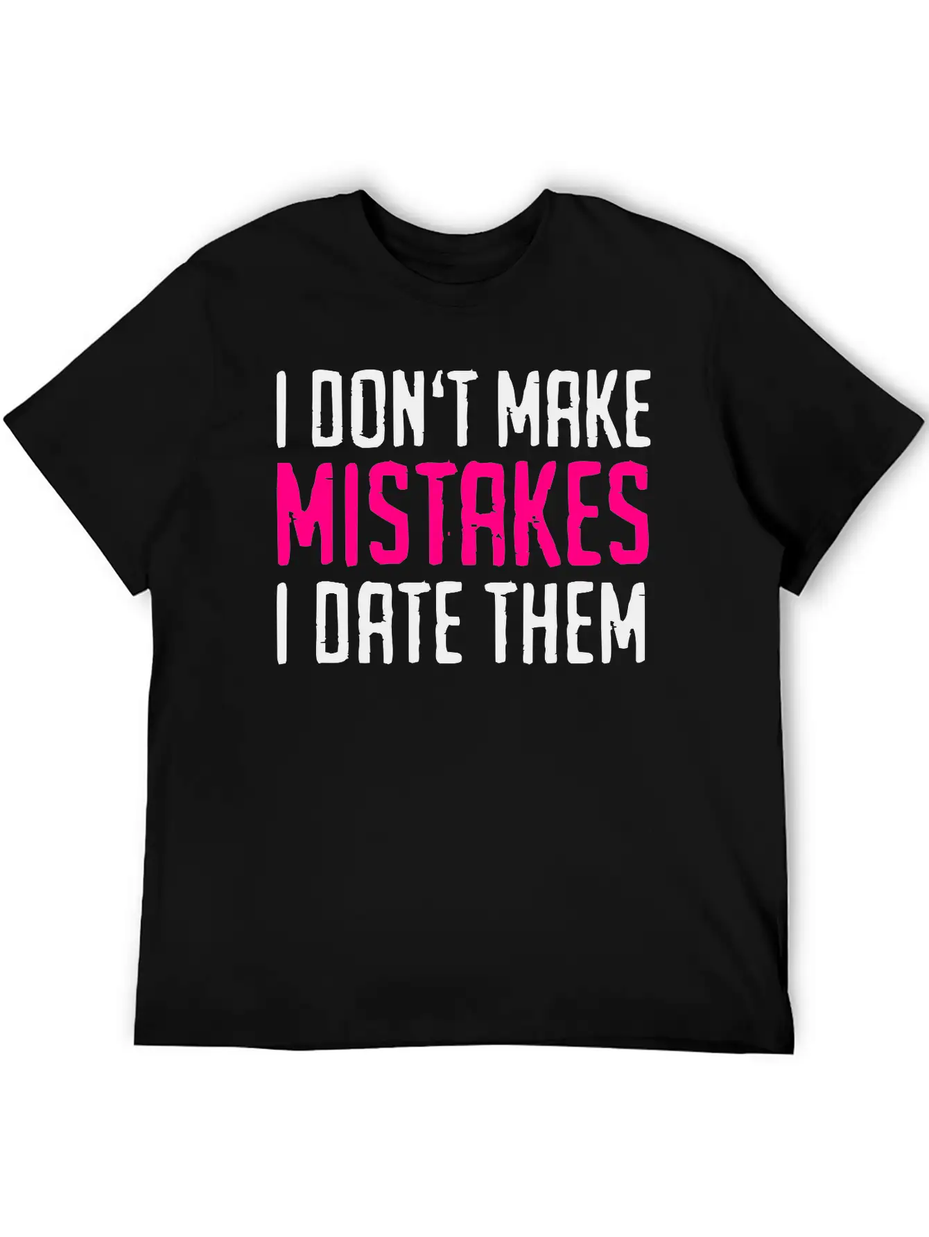 I Don't Make Mistakes - I Date Them Stylish Everyday T-Shirt – Unisex Basic Cotton Tee