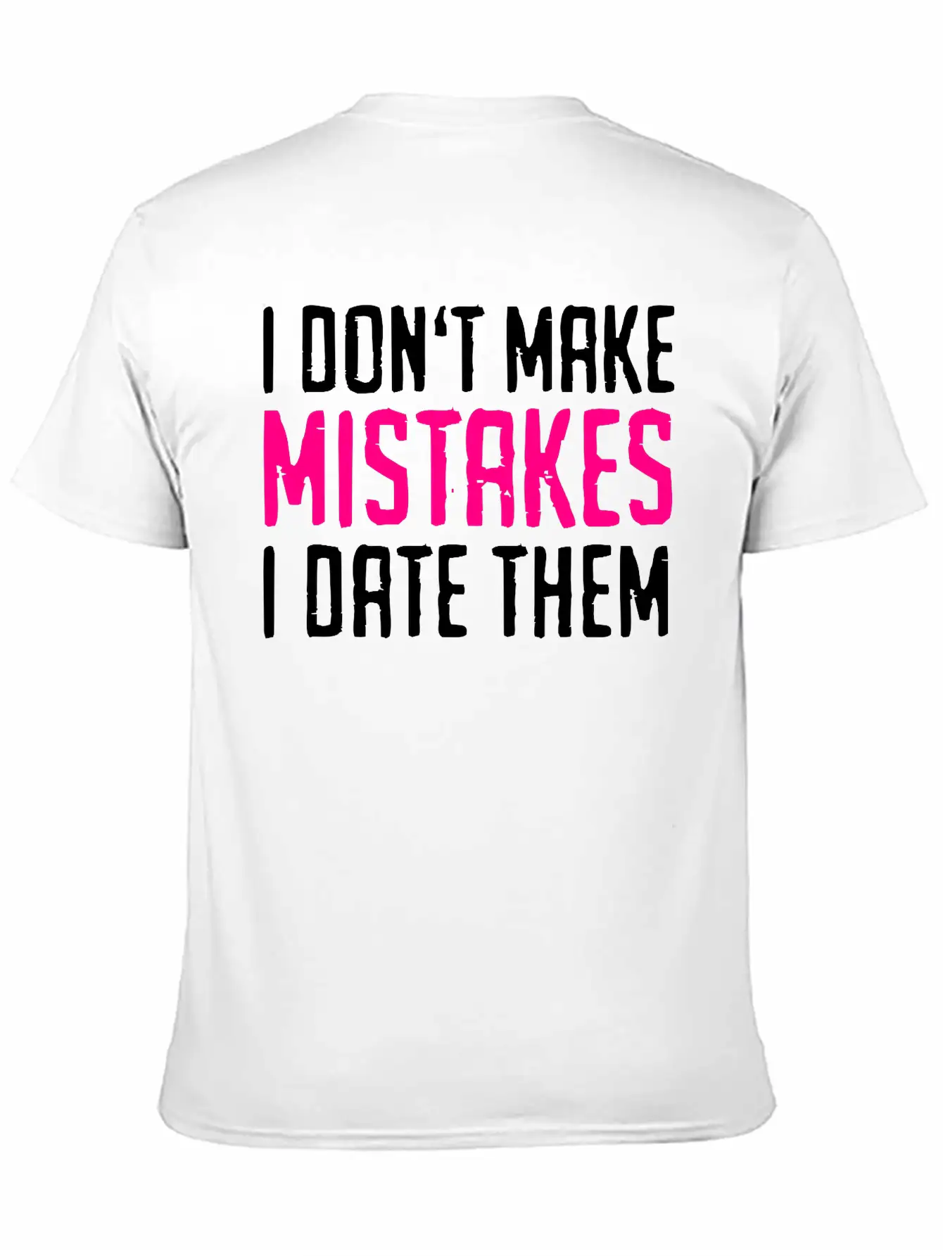 I Don't Make Mistakes - I Date Them Stylish Everyday T-Shirt – Unisex Basic Cotton Tee