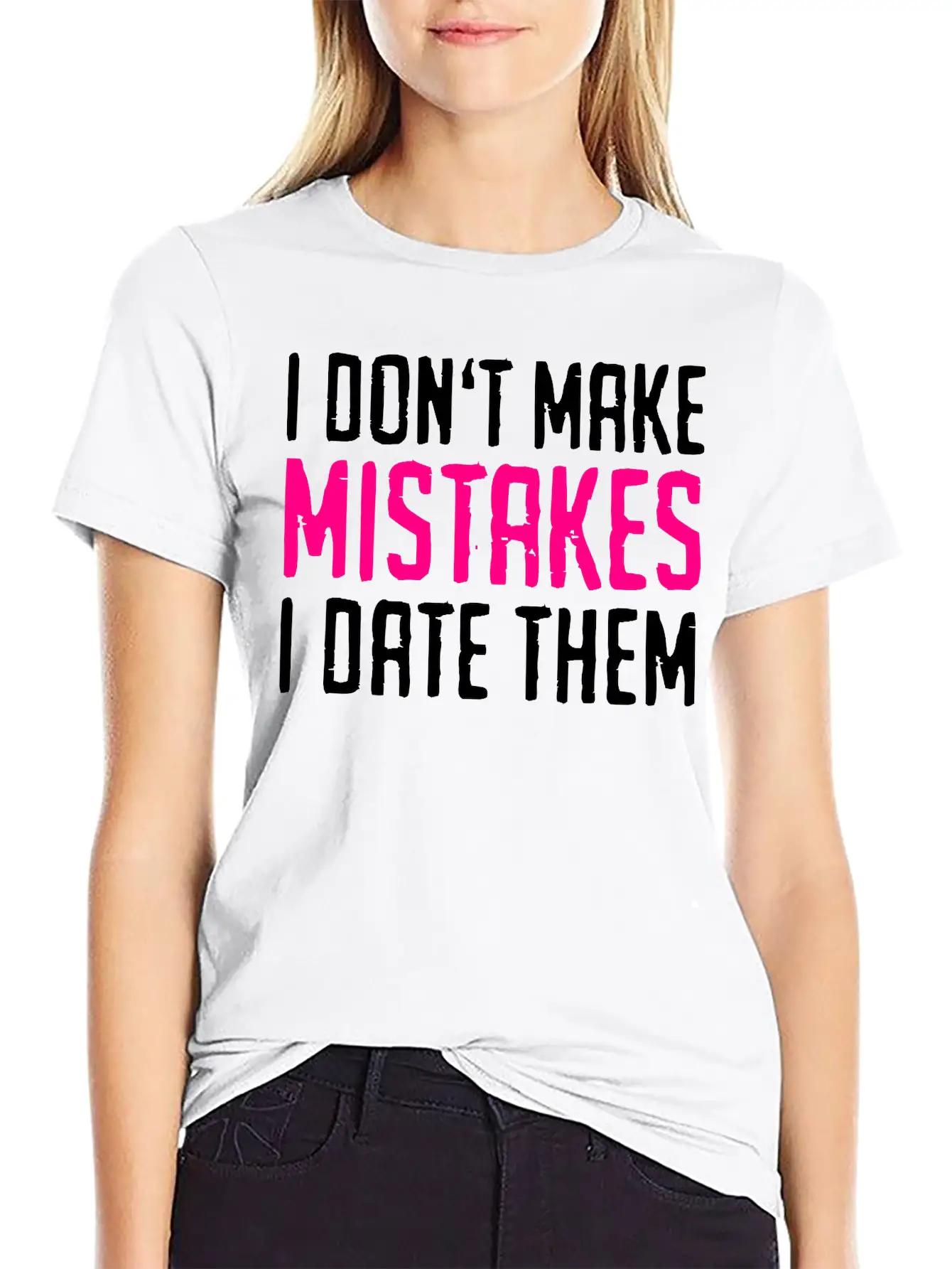 I Don't Make Mistakes - I Date Them Stylish Everyday T-Shirt – Unisex Basic Cotton Tee