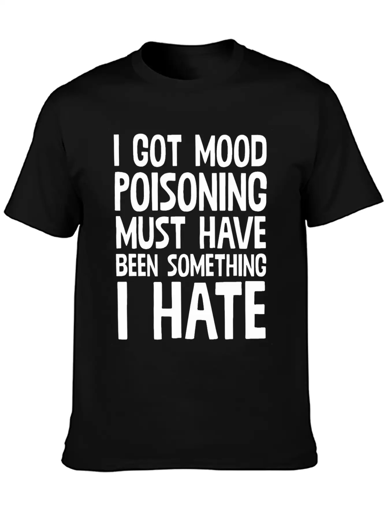 I Got A Mood Poisoning Stylish Everyday T-Shirt – Unisex Basic Cotton Tee