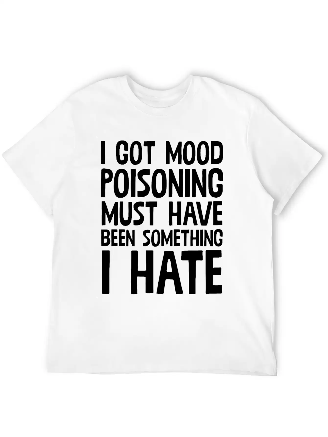 I Got A Mood Poisoning Stylish Everyday T-Shirt – Unisex Basic Cotton Tee