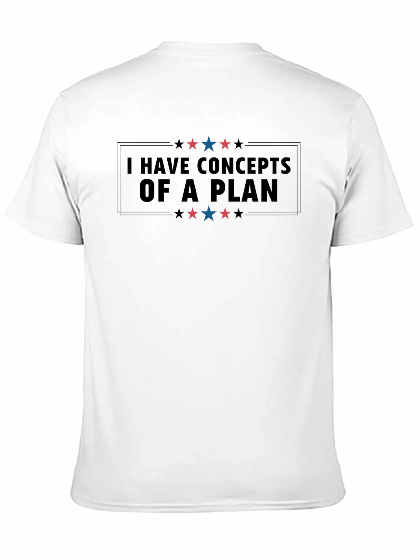 I Have Concepts Of Plan Trump Quote Stylish Everyday T-Shirt – Unisex Basic Cotton Tee