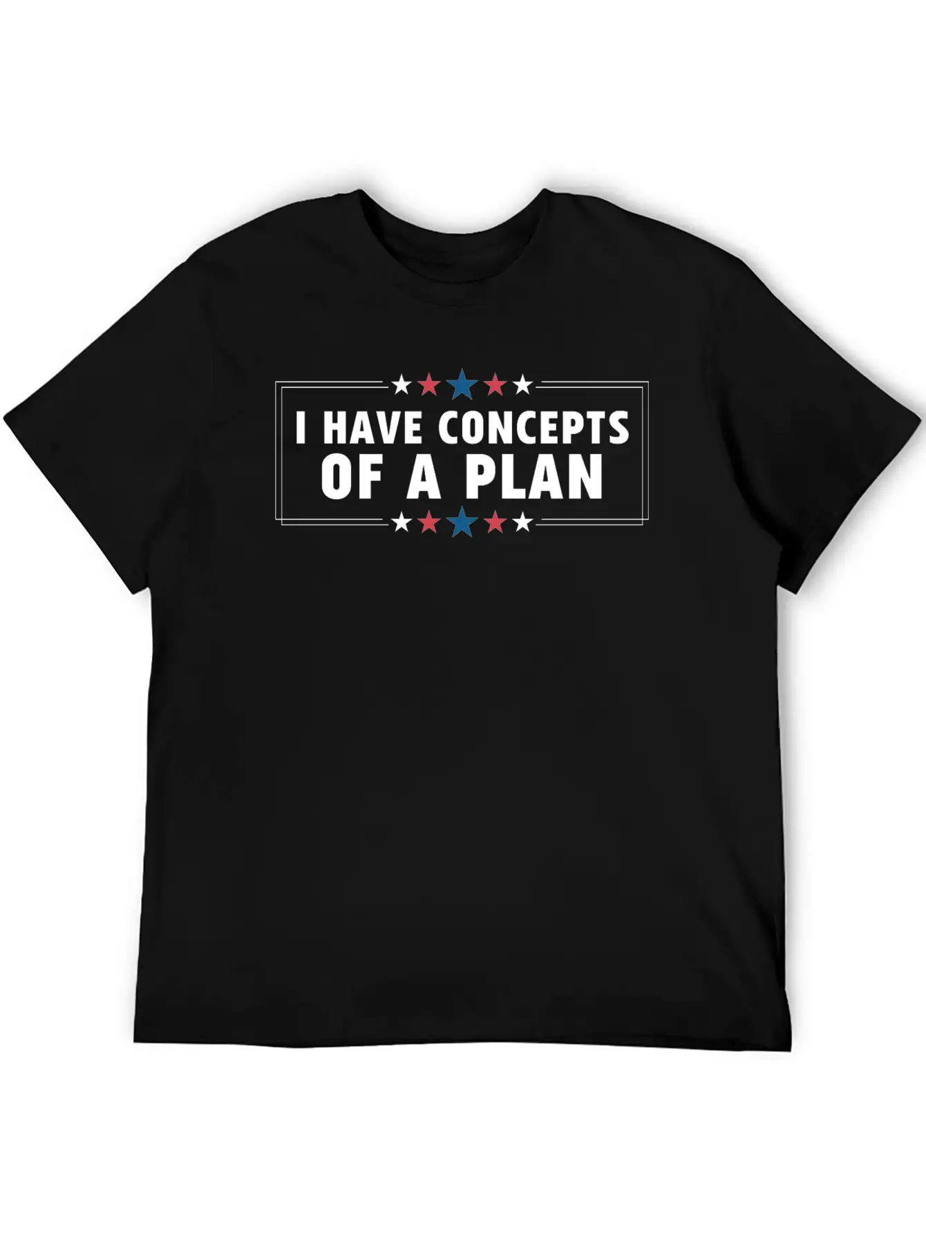 I Have Concepts Of Plan Trump Quote Stylish Everyday T-Shirt – Unisex Basic Cotton Tee