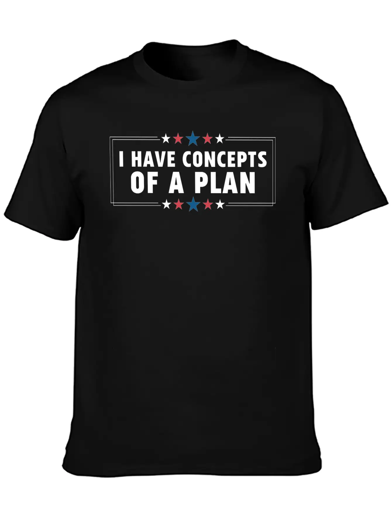 I Have Concepts Of Plan Trump Quote Stylish Everyday T-Shirt – Unisex Basic Cotton Tee