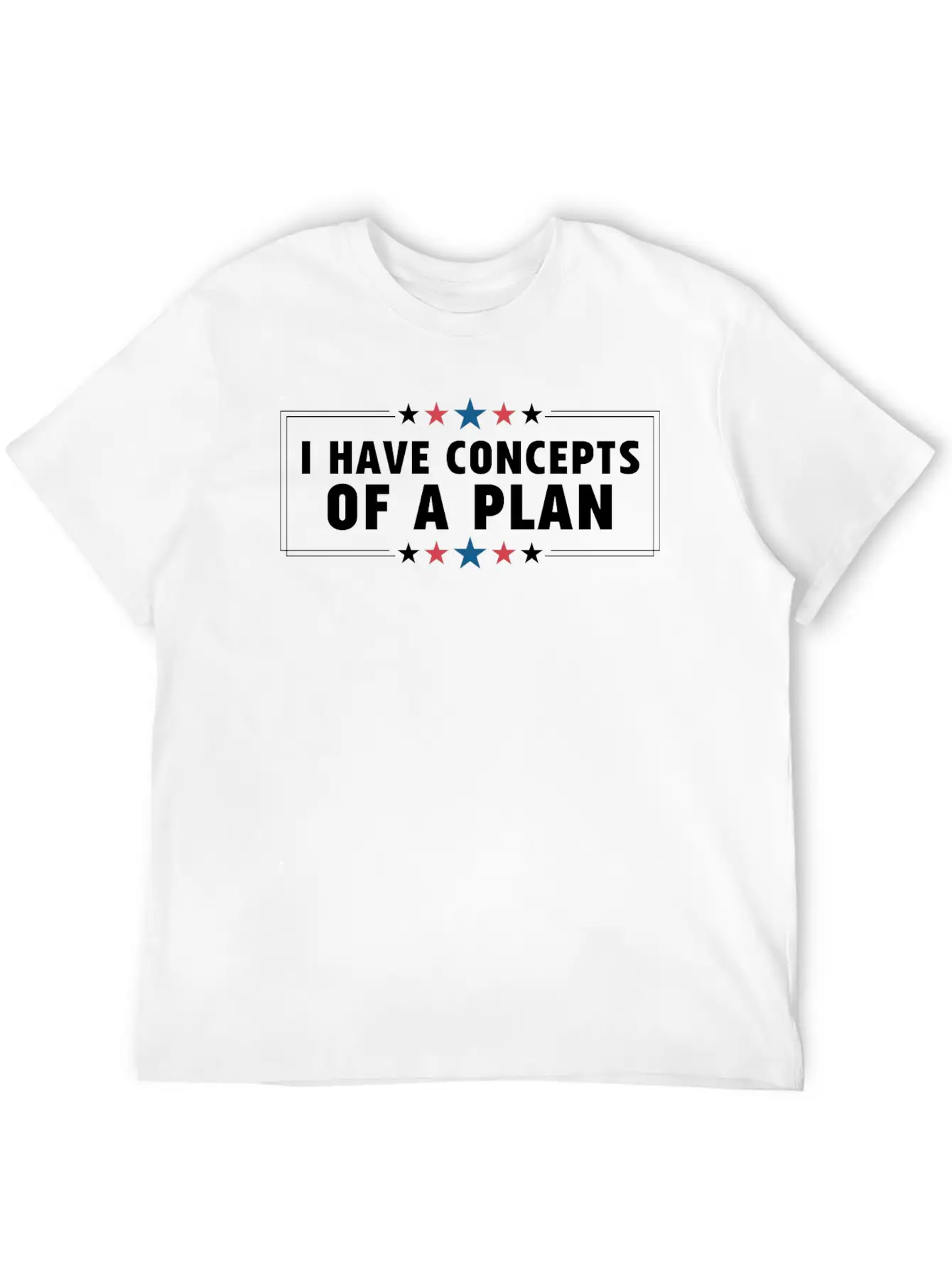 I Have Concepts Of Plan Trump Quote Stylish Everyday T-Shirt – Unisex Basic Cotton Tee