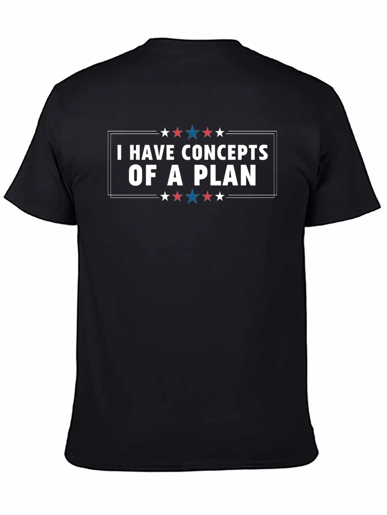 I Have Concepts Of Plan Trump Quote Stylish Everyday T-Shirt – Unisex Basic Cotton Tee
