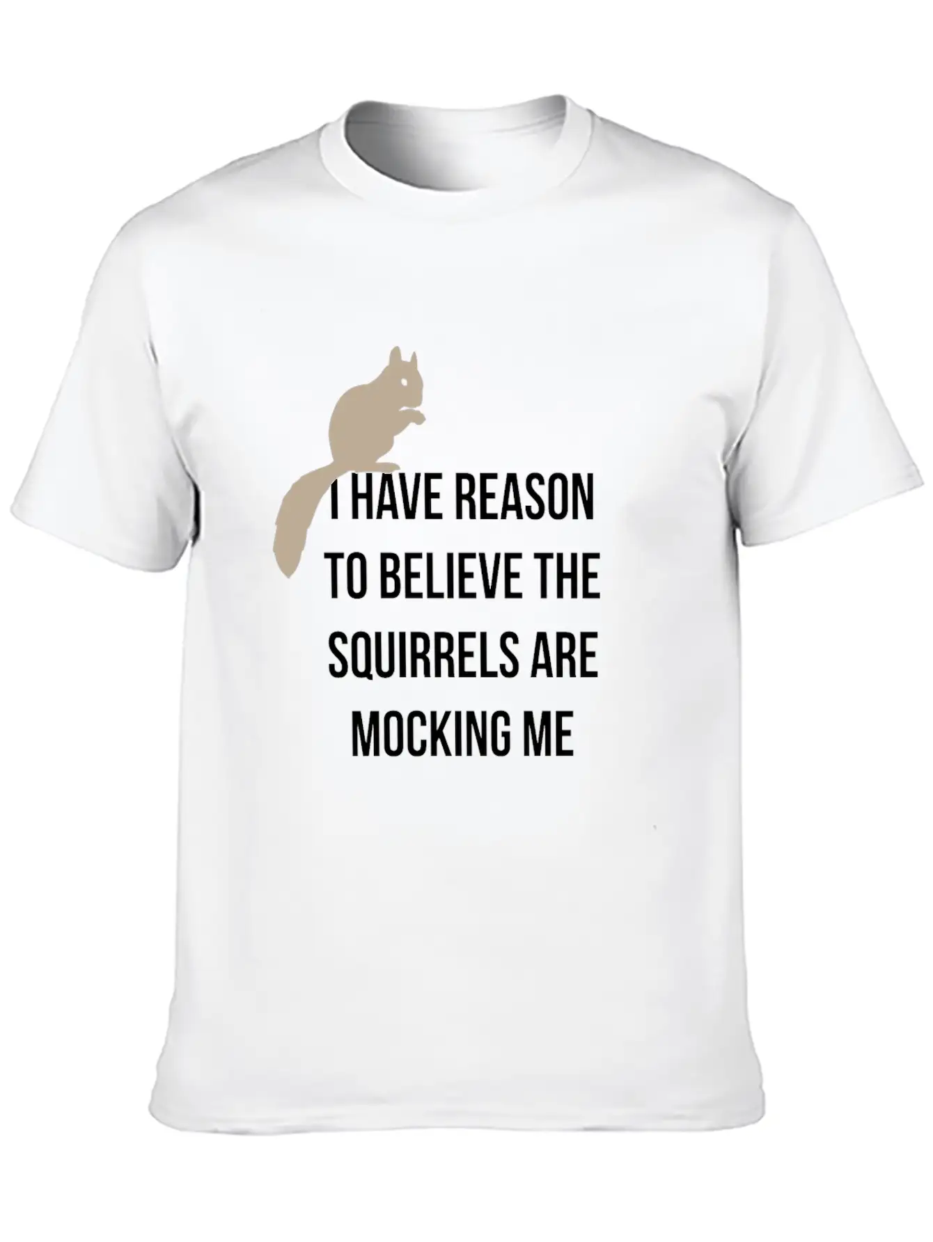I Have Reason To Believe The Squirrels Are Basic Graphic T-Shirt – Daily Comfort In Soft Cotton