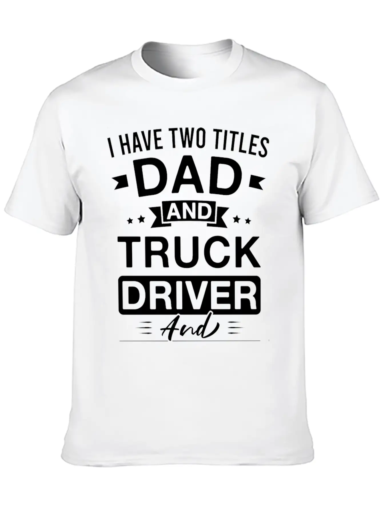 I Have Two Titles Dad And Truck Driver And I Rock Stylish Everyday T-Shirt – Unisex Basic Cotton Tee