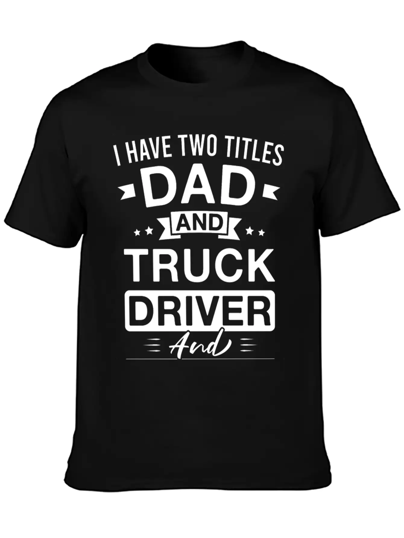 I Have Two Titles Dad And Truck Driver And I Rock Stylish Everyday T-Shirt – Unisex Basic Cotton Tee