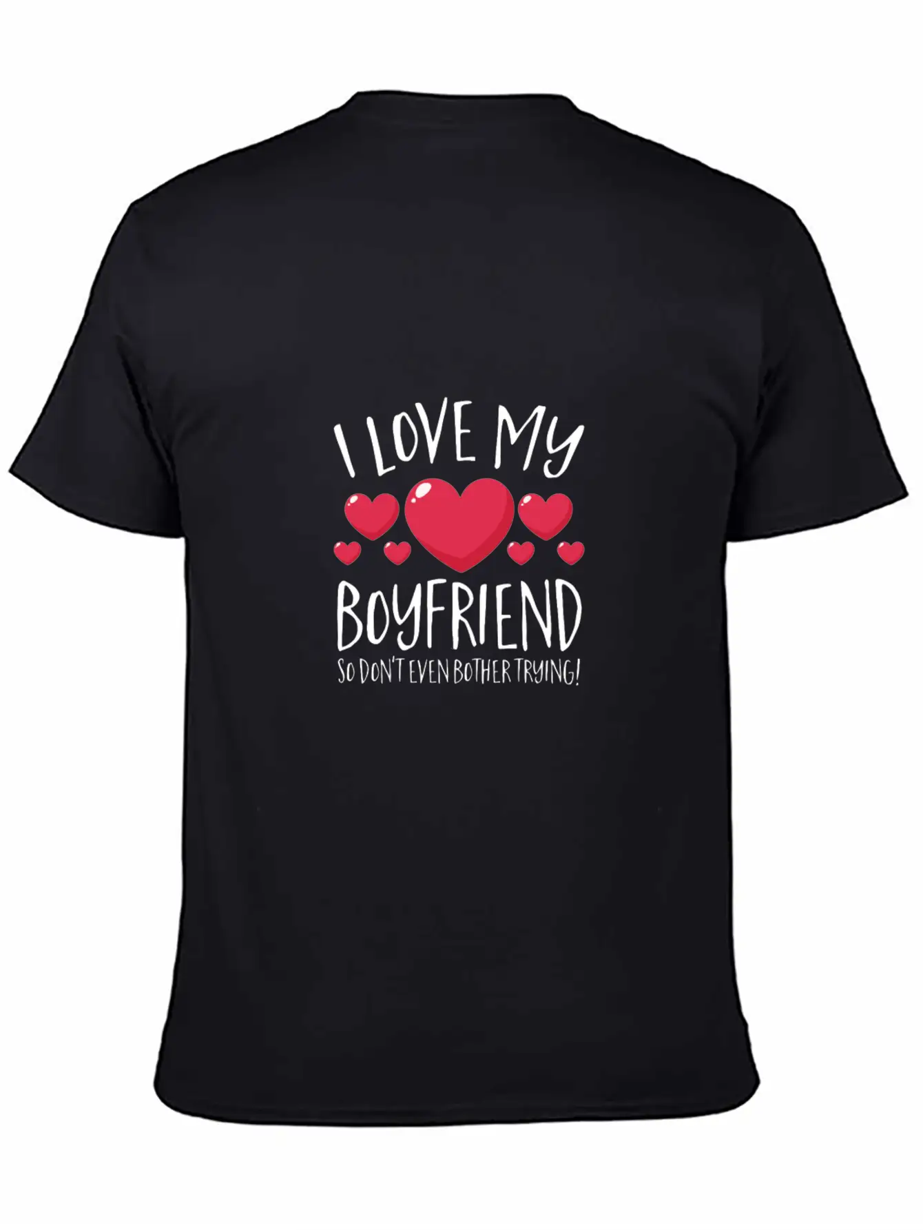 I Love My Boyfriend So Don'T Even Bother Trying Ho Simple Everyday Graphic Tee – Lightweight Summer Wear