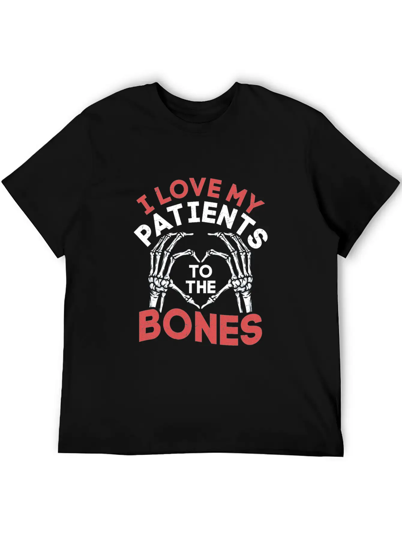 I Love My Patients To The Bones Chiropractor Chiro Stylish Everyday T-Shirt – Unisex Basic Cotton Tee