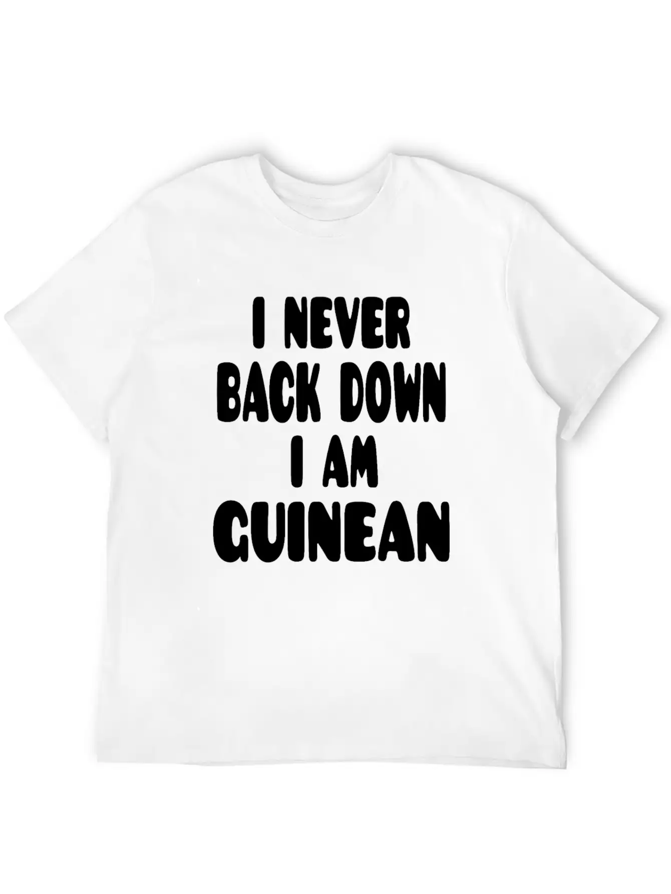 I Never Back Down I Am Guinean Stylish Everyday T-Shirt – Unisex Basic Cotton Tee