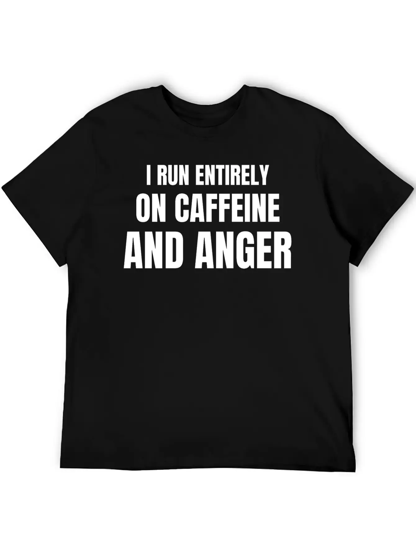 I Run Entirely On Caffeine And Anger - Funny Relaxed Everyday Tee – Lightweight And Durable Cotton