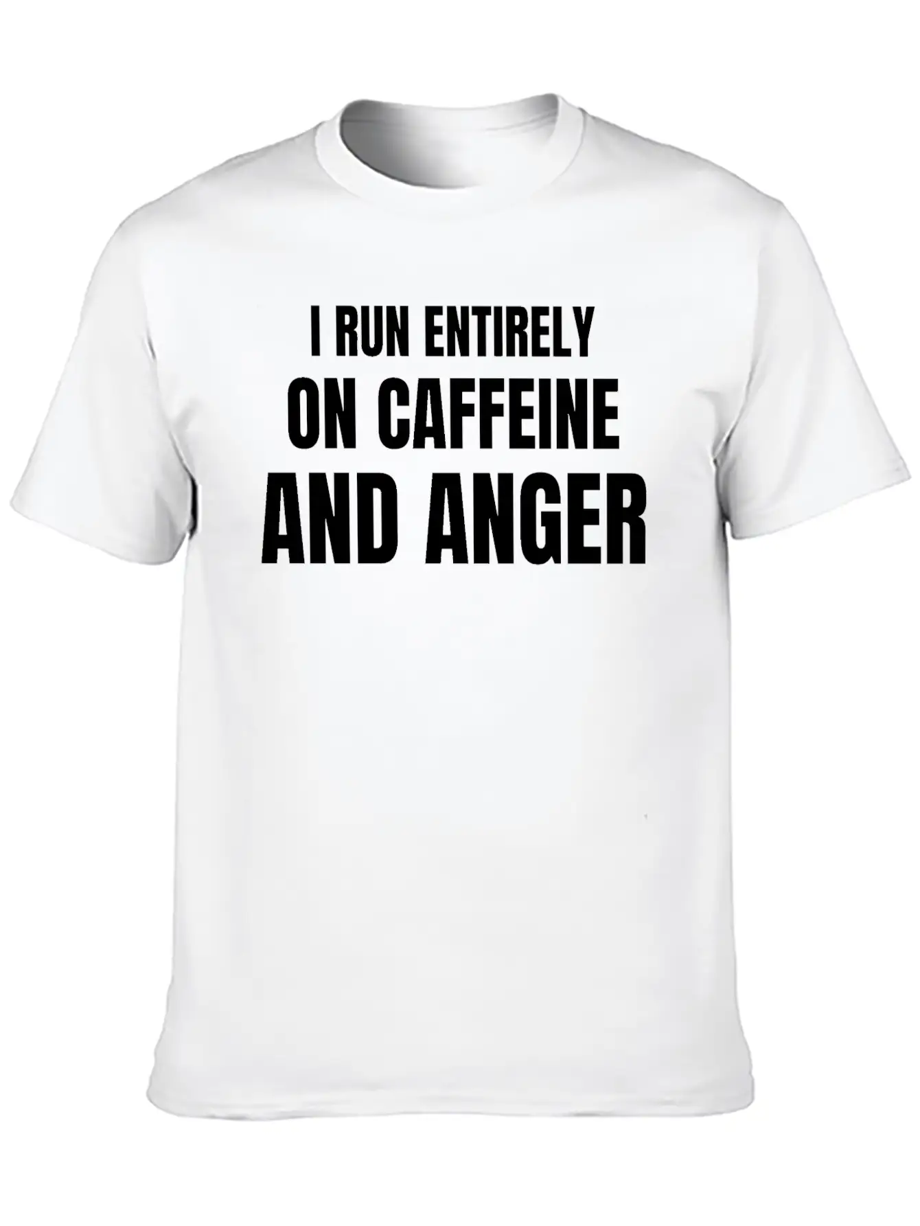 I Run Entirely On Caffeine And Anger - Funny Relaxed Everyday Tee – Lightweight And Durable Cotton