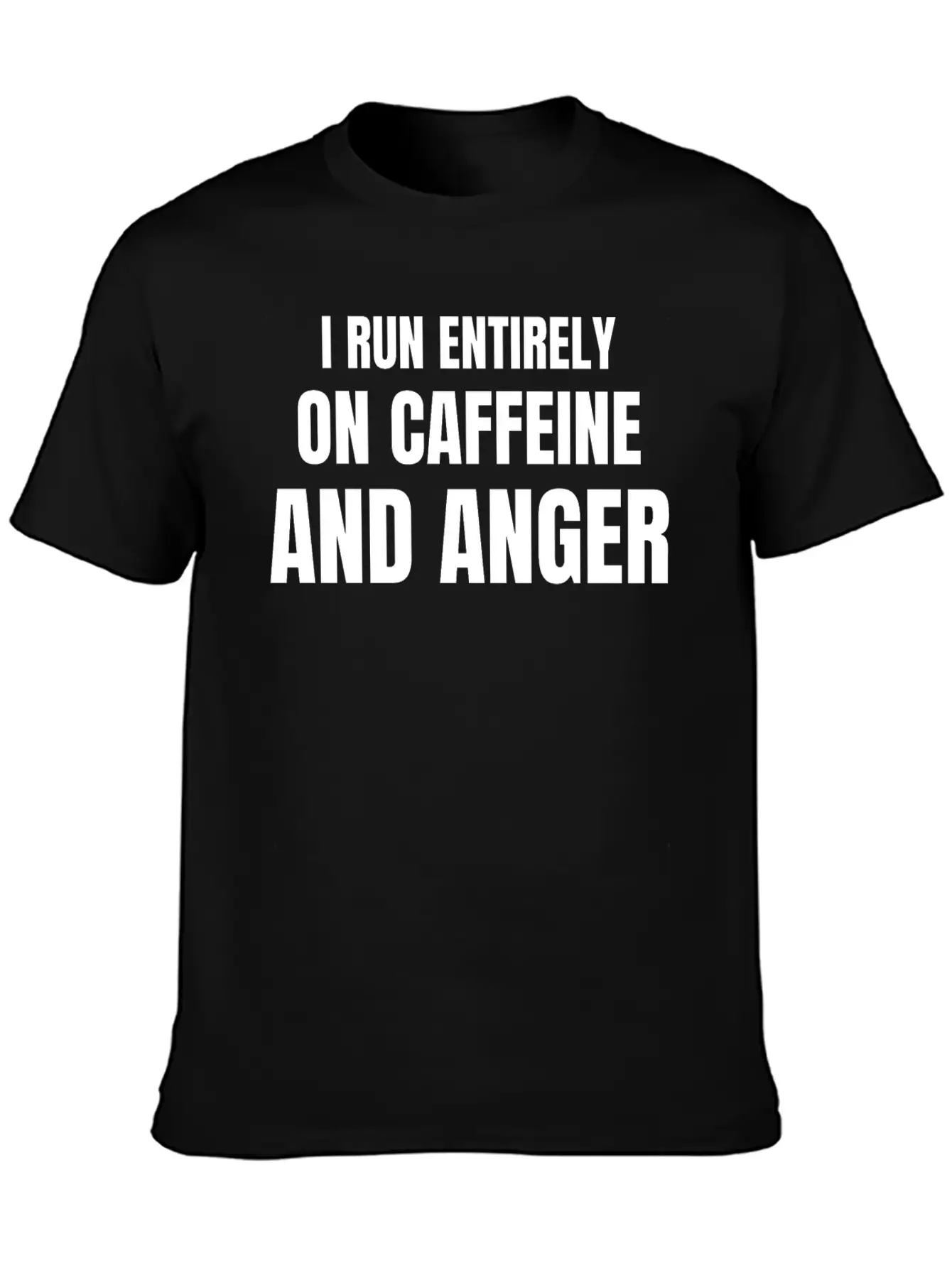 I Run Entirely On Caffeine And Anger - Funny Relaxed Everyday Tee – Lightweight And Durable Cotton