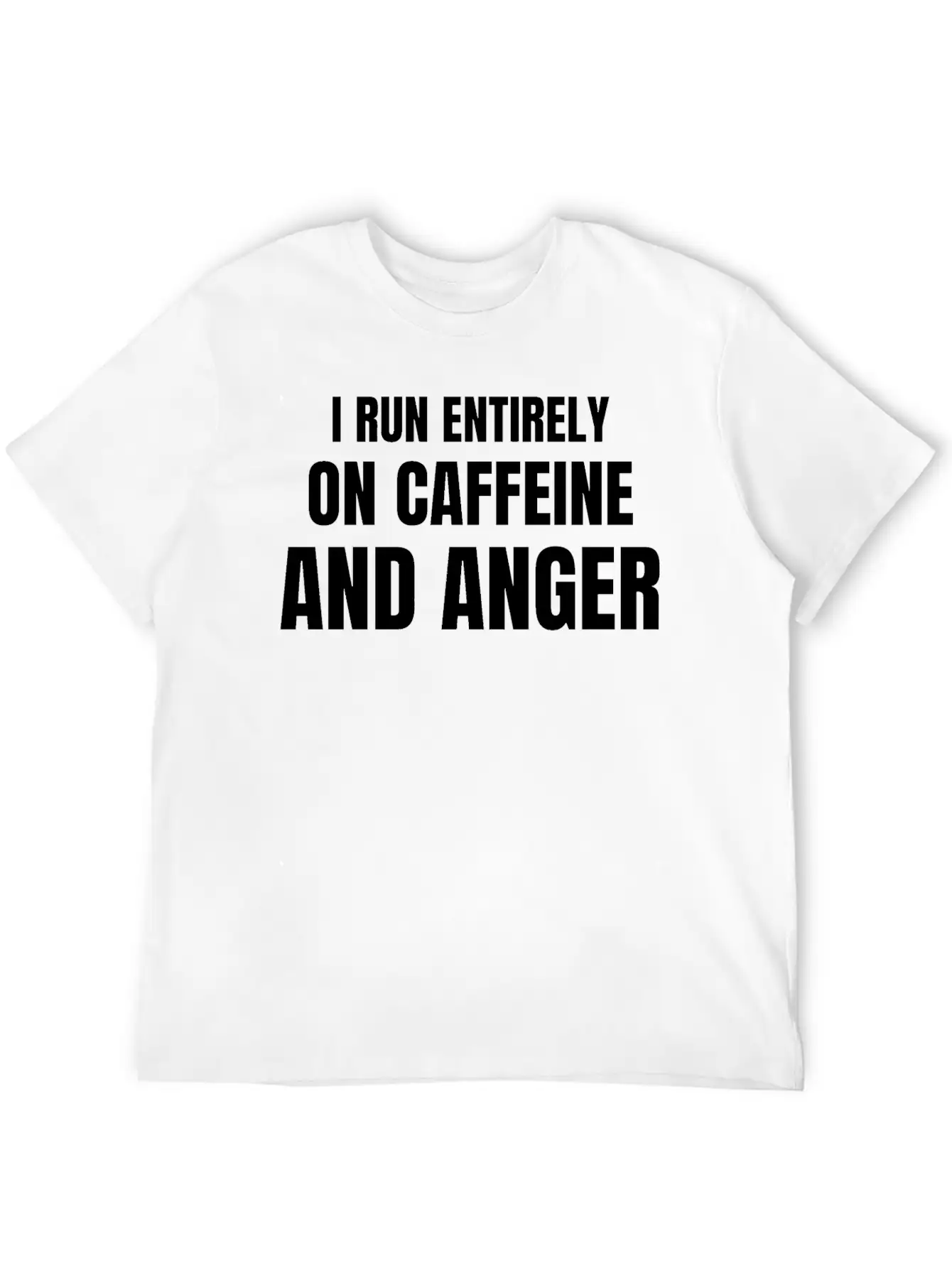 I Run Entirely On Caffeine And Anger - Funny Relaxed Everyday Tee – Lightweight And Durable Cotton