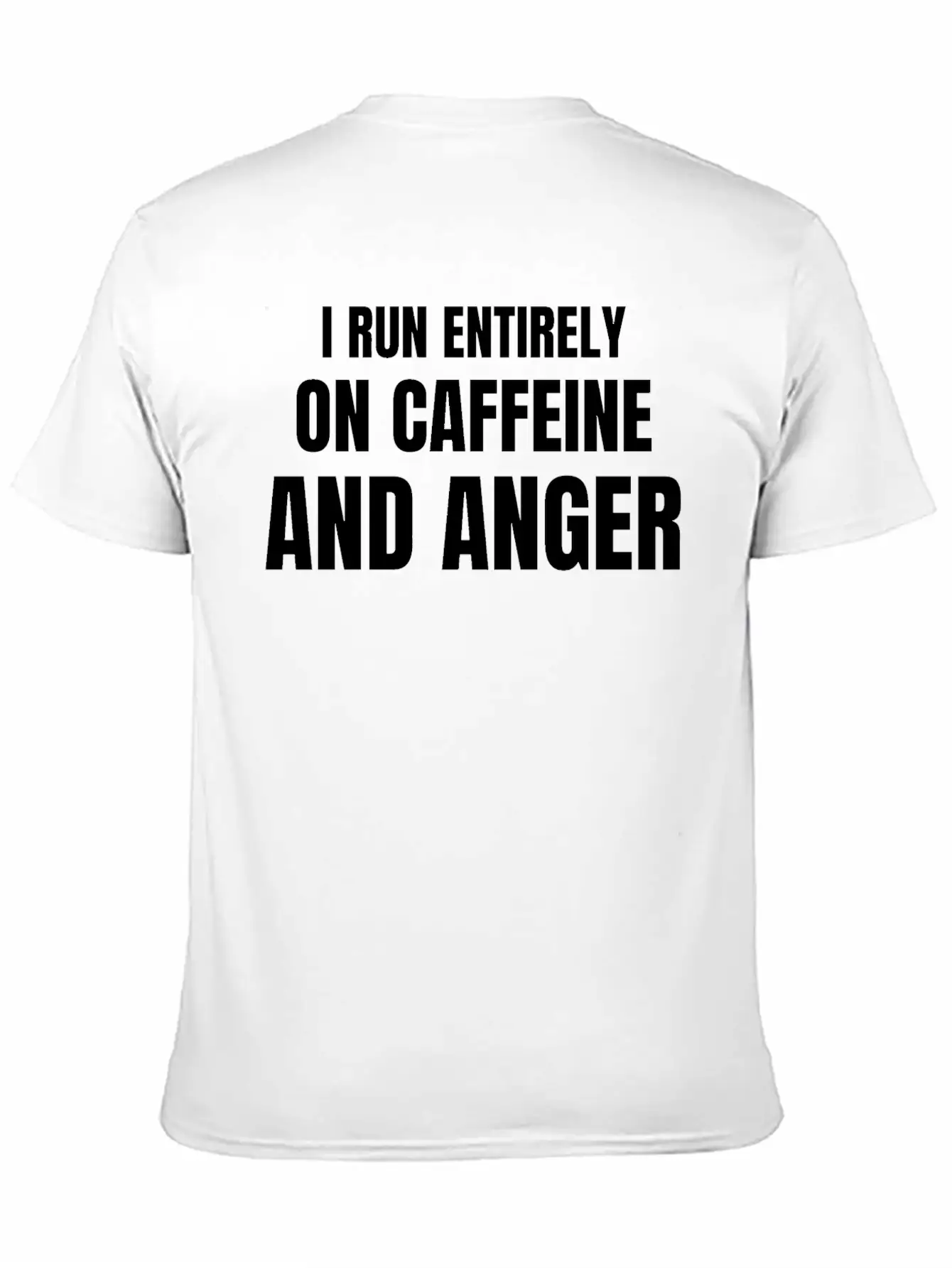 I Run Entirely On Caffeine And Anger - Funny Relaxed Everyday Tee – Lightweight And Durable Cotton