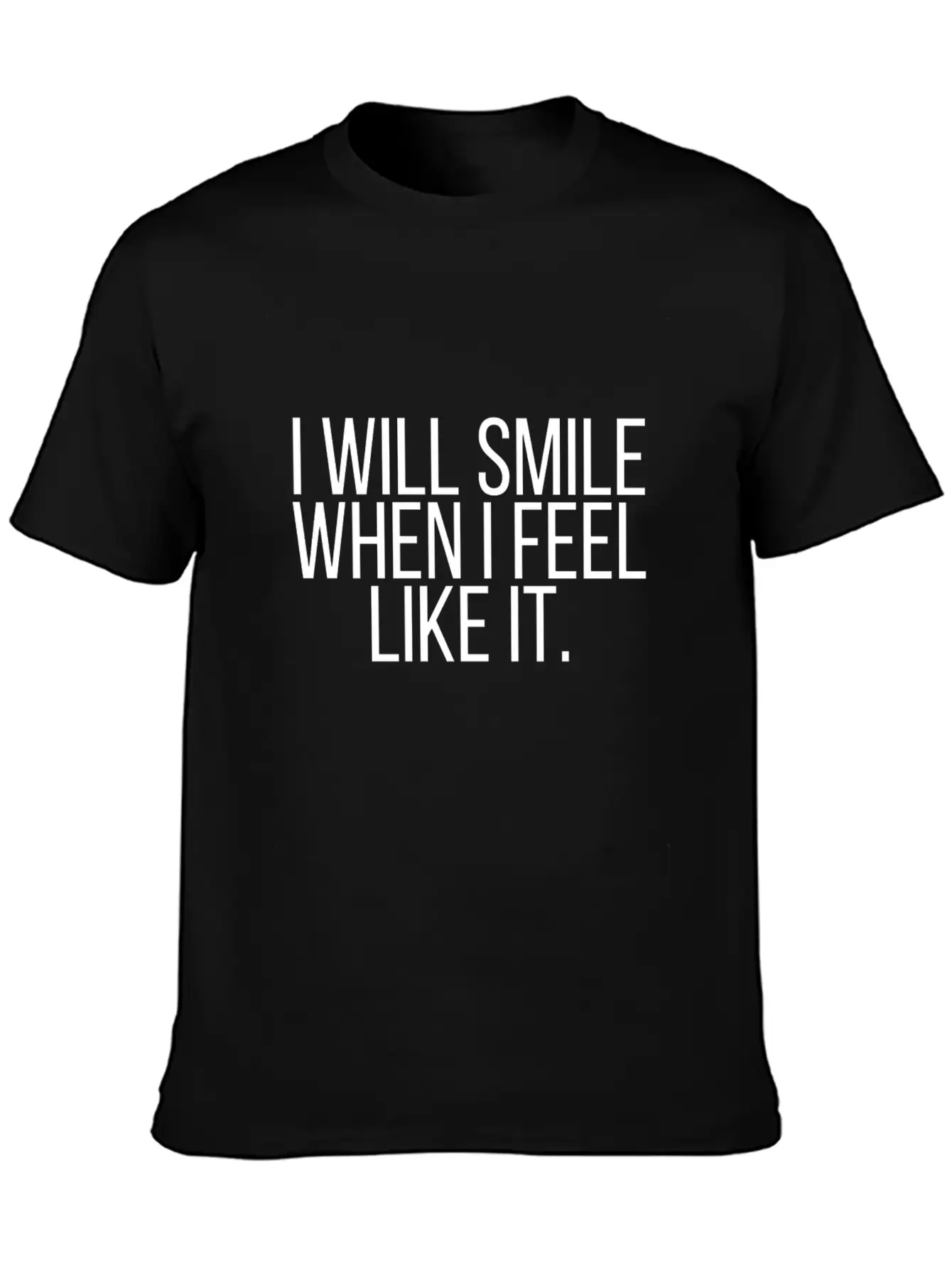 I Will Smile When I Feel Like It. Stylish Everyday T-Shirt – Unisex Basic Cotton Tee