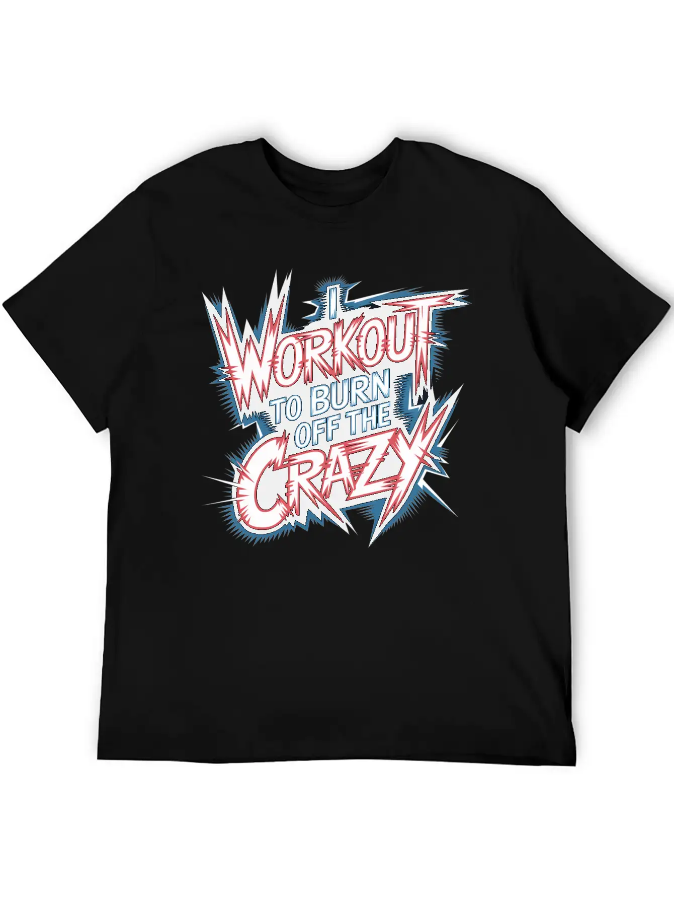 I Workout To Burn Off The Crazy 13 Stylish Everyday T-Shirt – Unisex Basic Cotton Tee