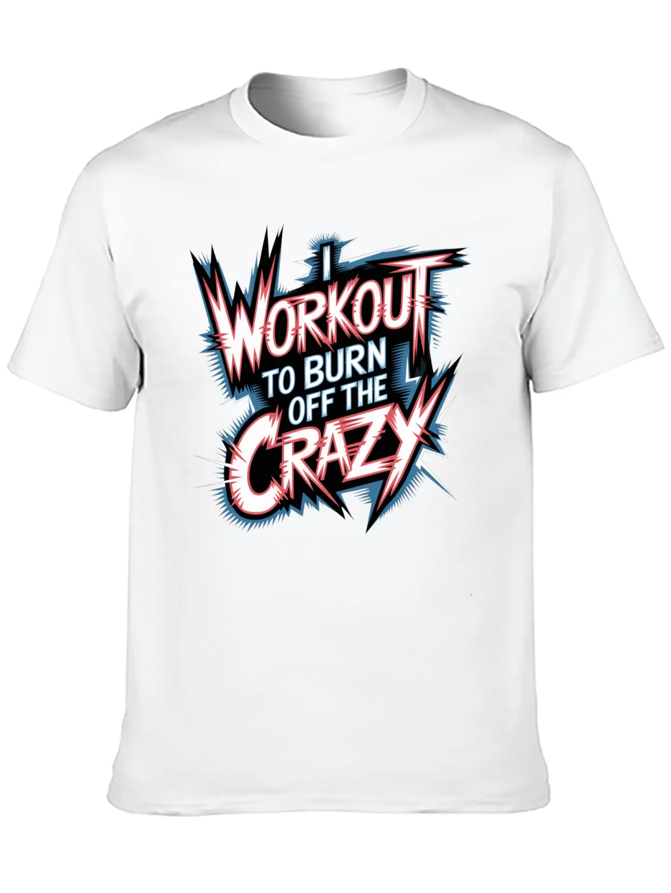 I Workout To Burn Off The Crazy 13 Stylish Everyday T-Shirt – Unisex Basic Cotton Tee