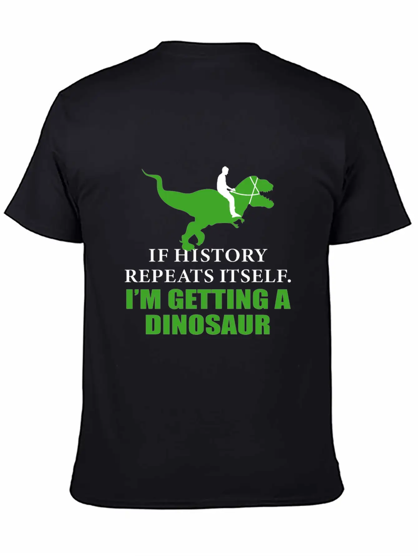 If History Will Repeat Itself I'm Getting A Dinosa Stylish Everyday T-Shirt – Unisex Basic Cotton Tee