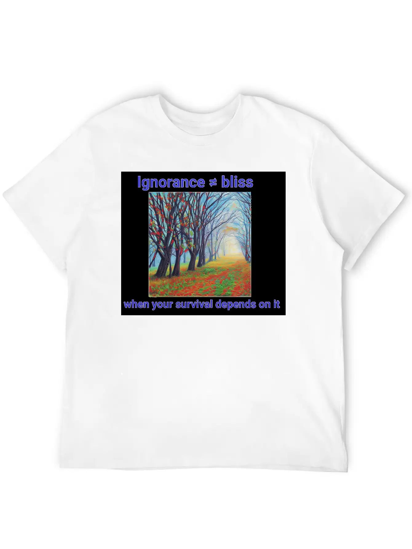 Ignorance Is Not Bliss T Shirt 1 Stylish Everyday T-Shirt – Unisex Basic Cotton Tee