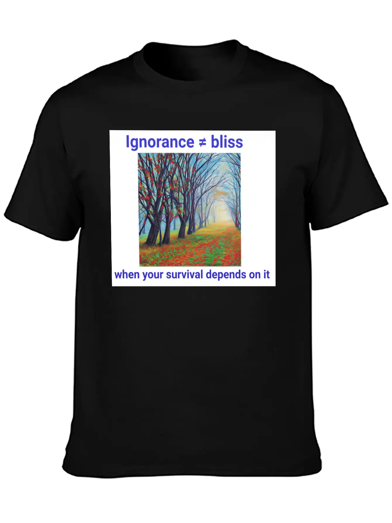 Ignorance Is Not Bliss T Shirt 1 Stylish Everyday T-Shirt – Unisex Basic Cotton Tee