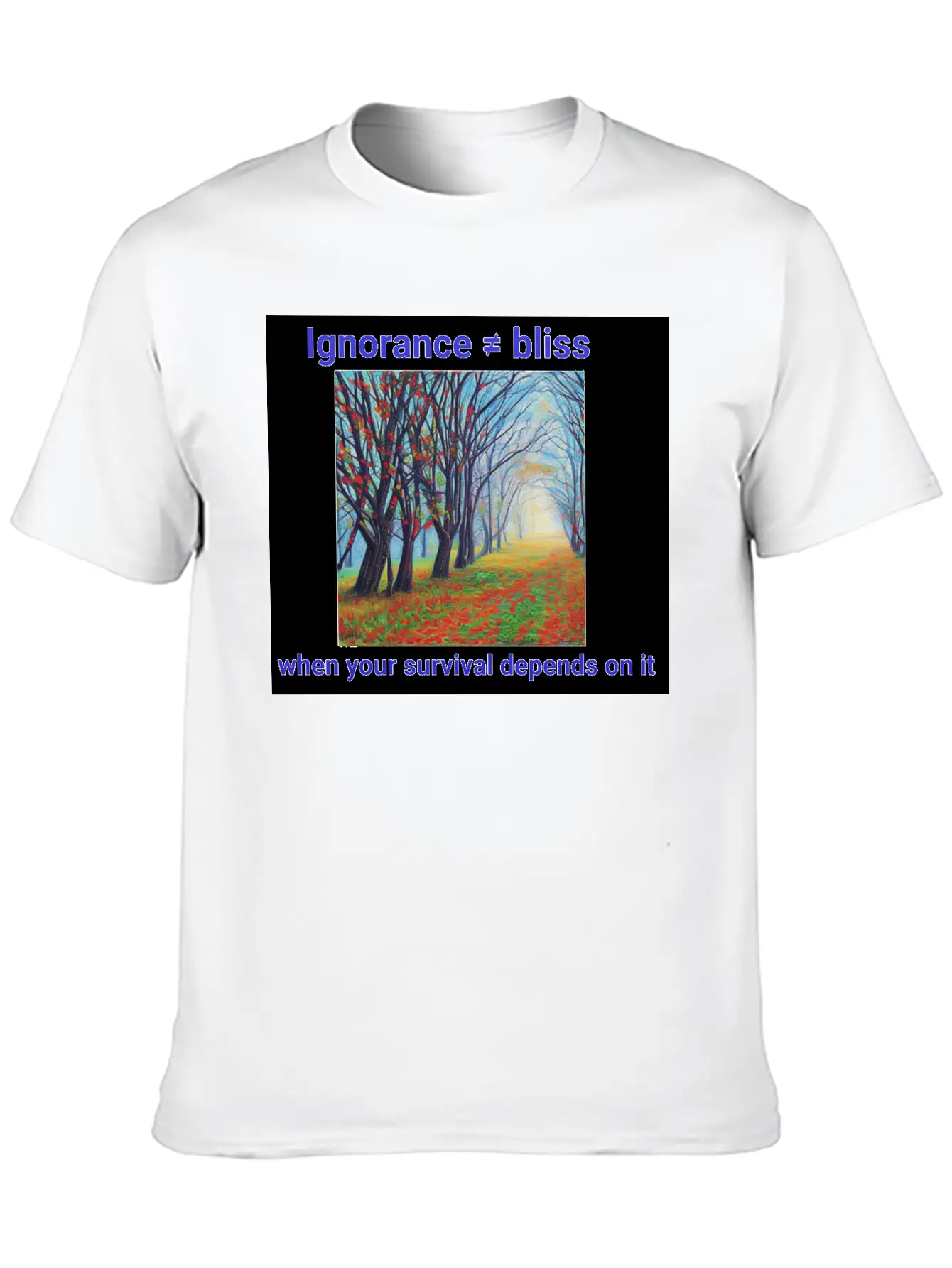 Ignorance Is Not Bliss T Shirt 1 Stylish Everyday T-Shirt – Unisex Basic Cotton Tee