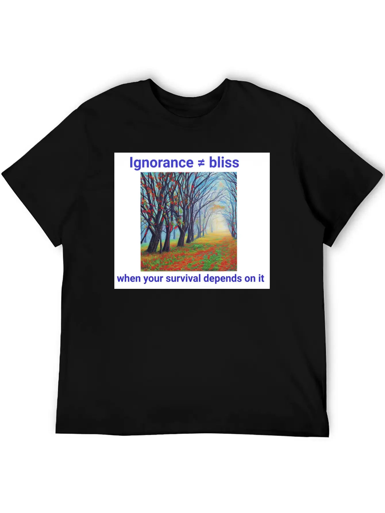 Ignorance Is Not Bliss T Shirt 1 Stylish Everyday T-Shirt – Unisex Basic Cotton Tee