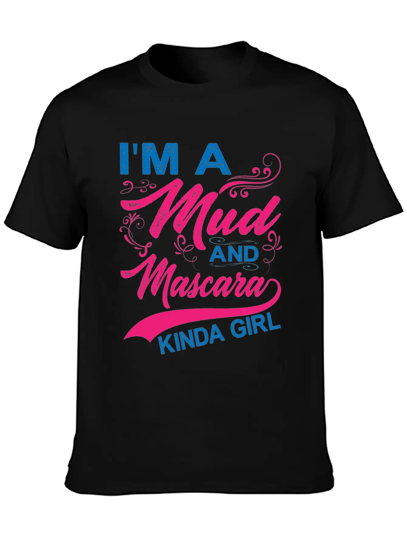 I'm A Mud And Mascara Kinda Girl 6 Stylish Everyday T-Shirt – Unisex Basic Cotton Tee
