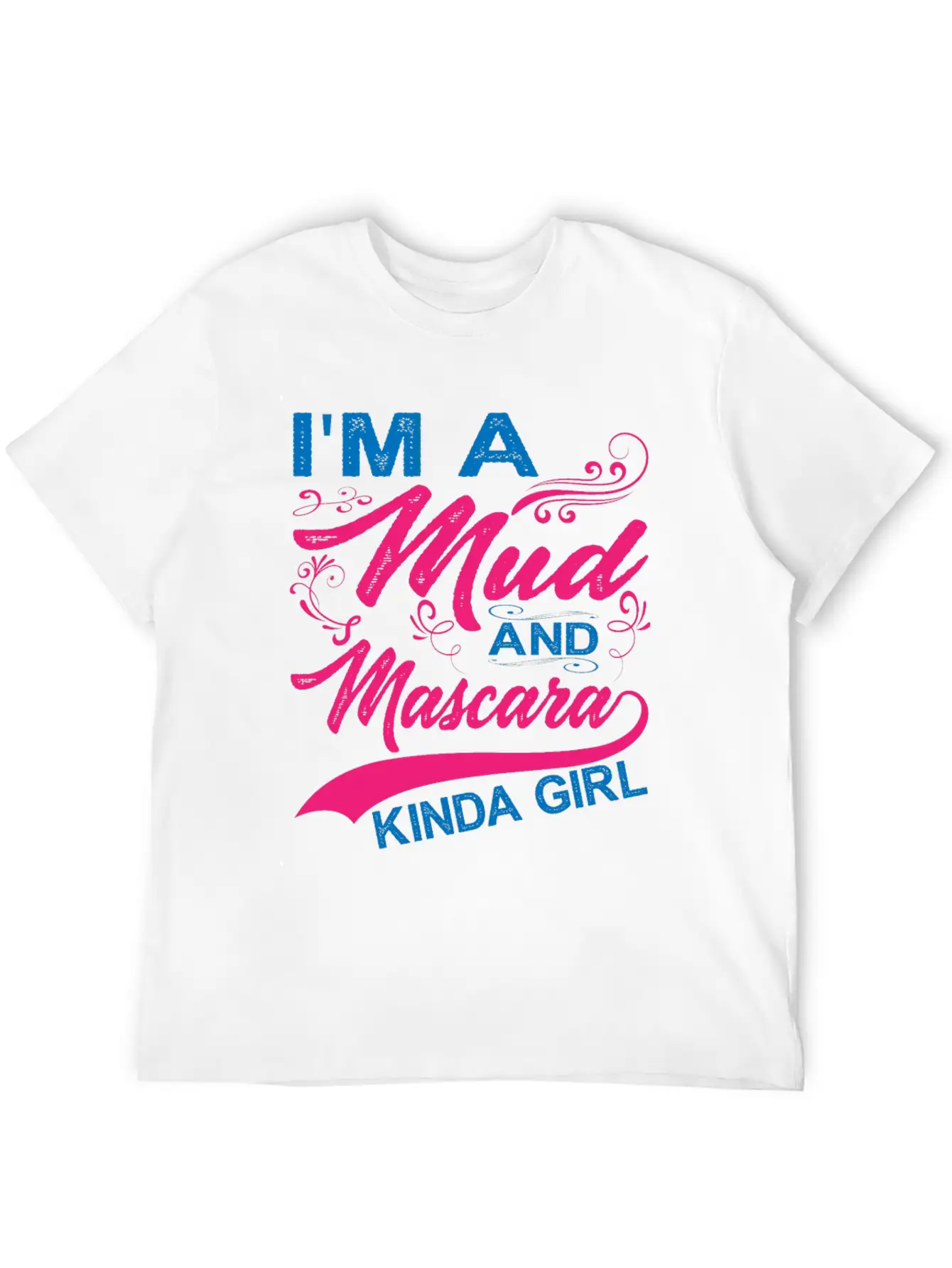 I'm A Mud And Mascara Kinda Girl 6 Stylish Everyday T-Shirt – Unisex Basic Cotton Tee