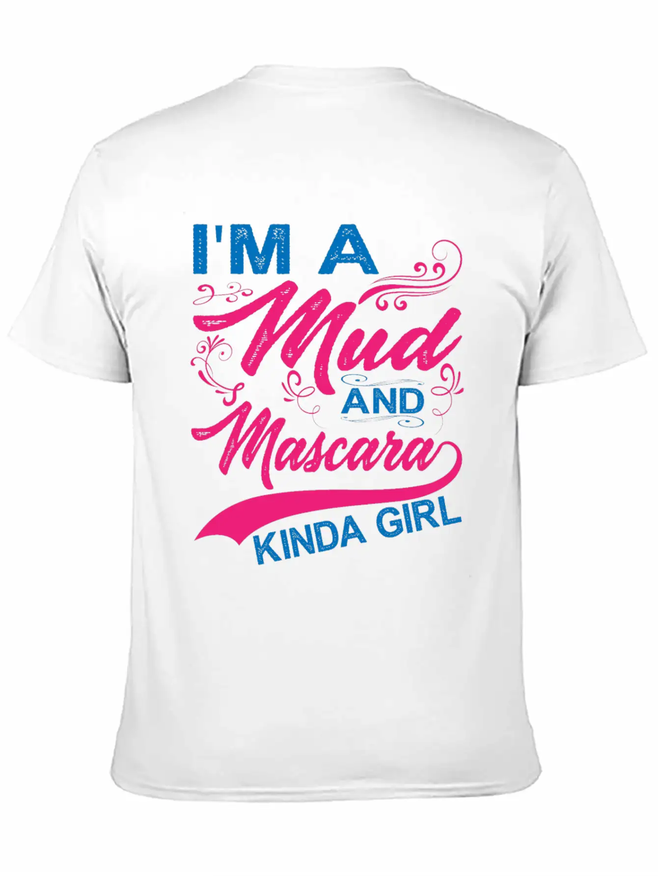 I'm A Mud And Mascara Kinda Girl 6 Stylish Everyday T-Shirt – Unisex Basic Cotton Tee