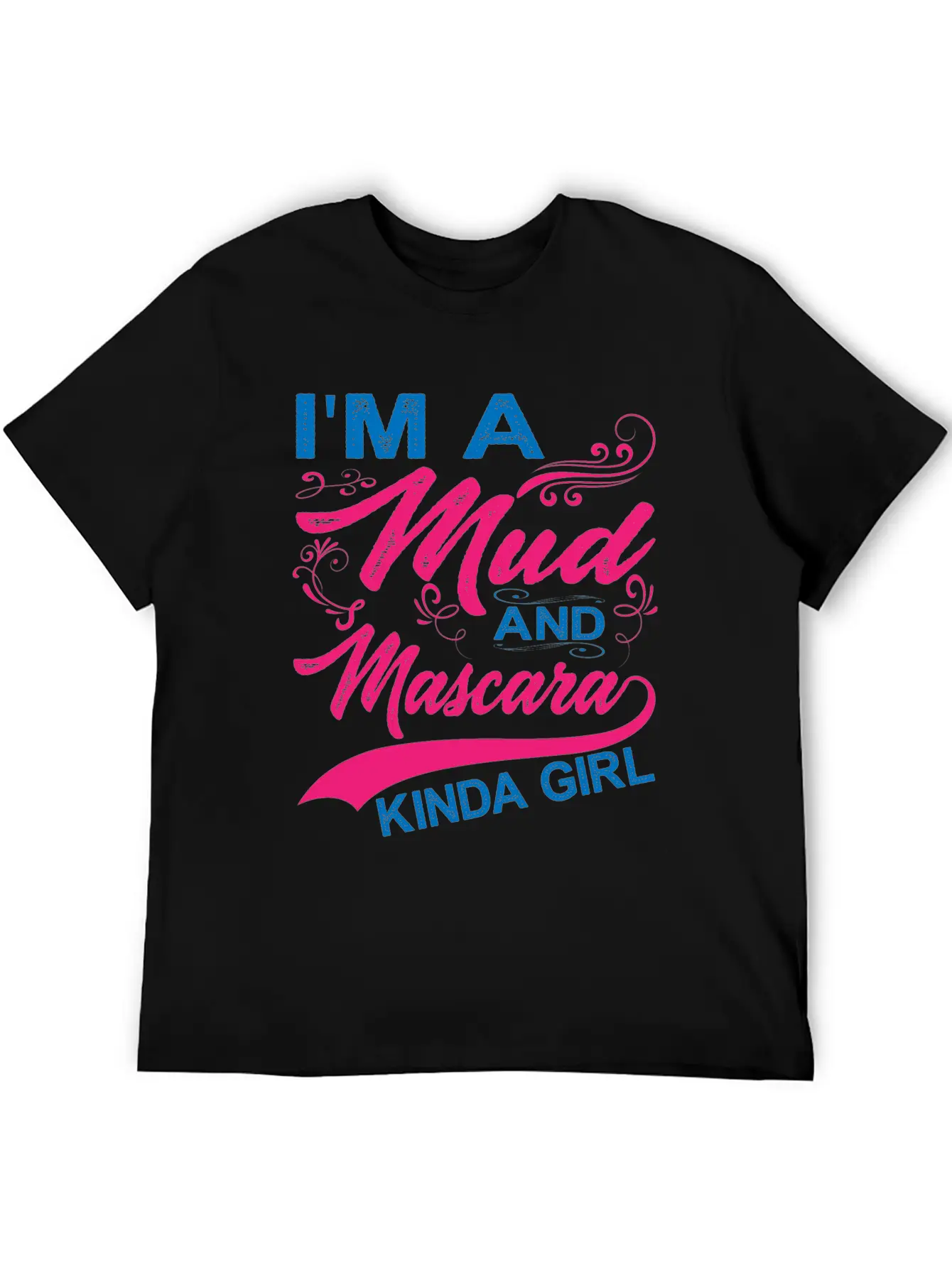I'm A Mud And Mascara Kinda Girl 6 Stylish Everyday T-Shirt – Unisex Basic Cotton Tee