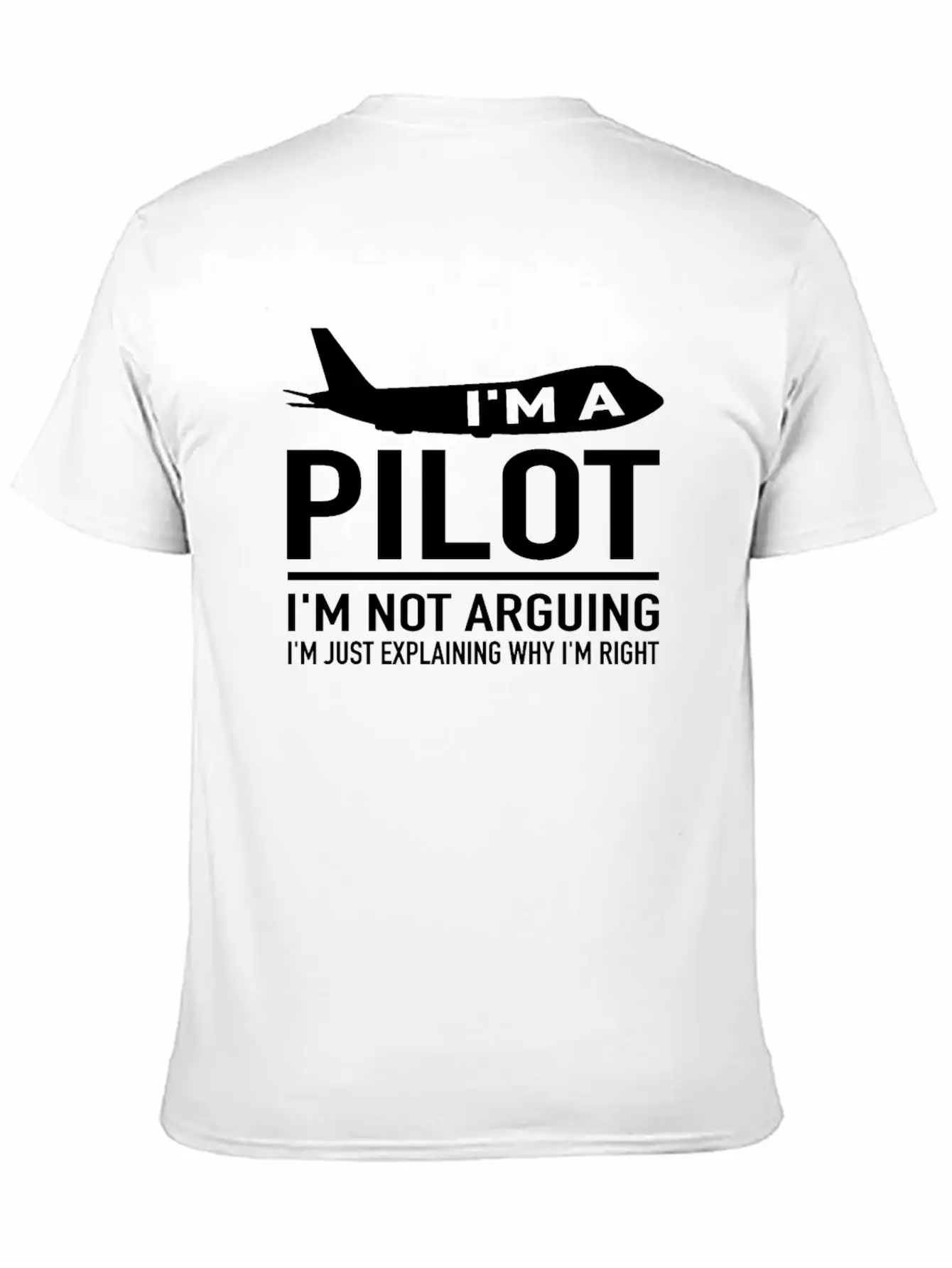 I'm A Pilot I'm Not Arguing - Aircraft Pilot Stylish Everyday T-Shirt – Unisex Basic Cotton Tee