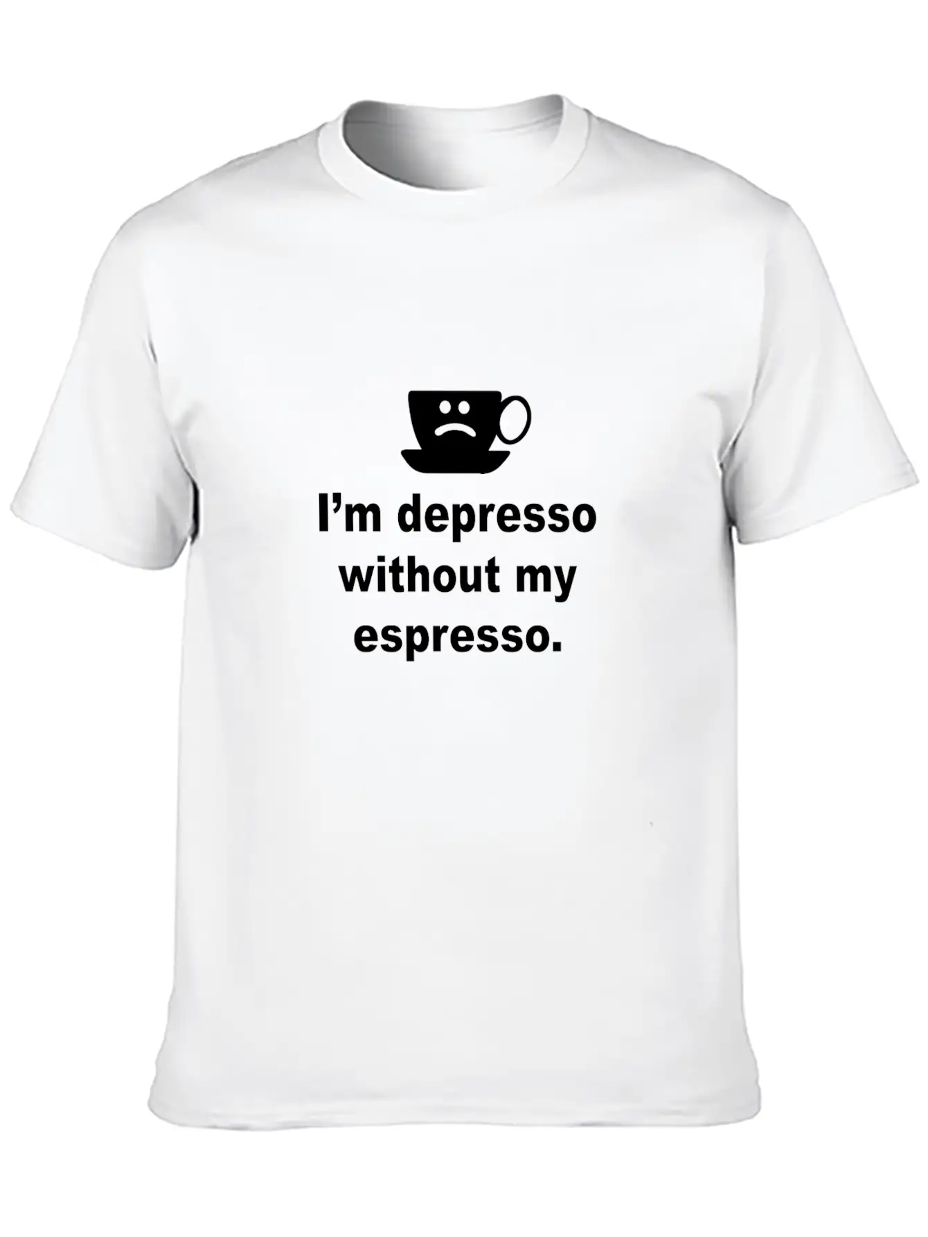 I'm Depresso Without My Espresso Basic Graphic T-Shirt – Daily Comfort In Soft Cotton
