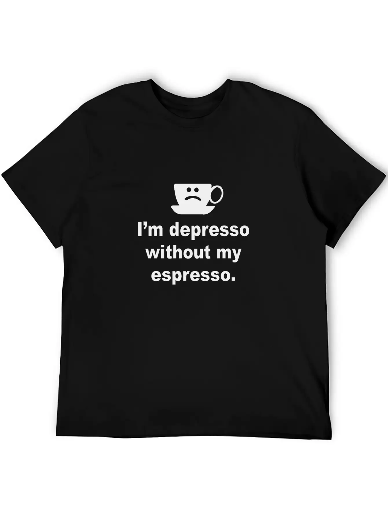 I'm Depresso Without My Espresso Basic Graphic T-Shirt – Daily Comfort In Soft Cotton