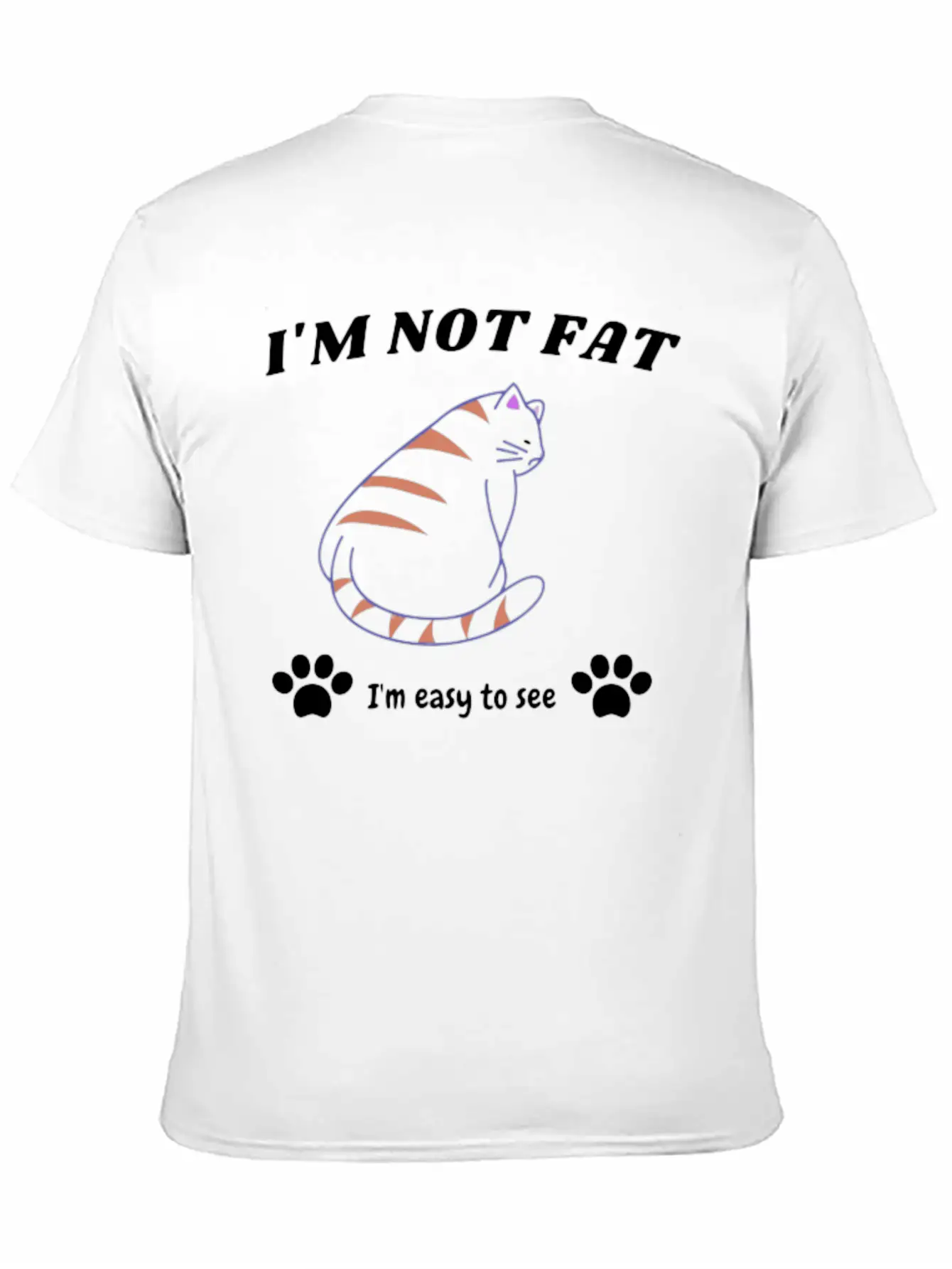 I'M NOT FAT. I'M JUST EASY TO SEE!!! Basic Graphic T-Shirt – Daily Comfort In Soft Cotton