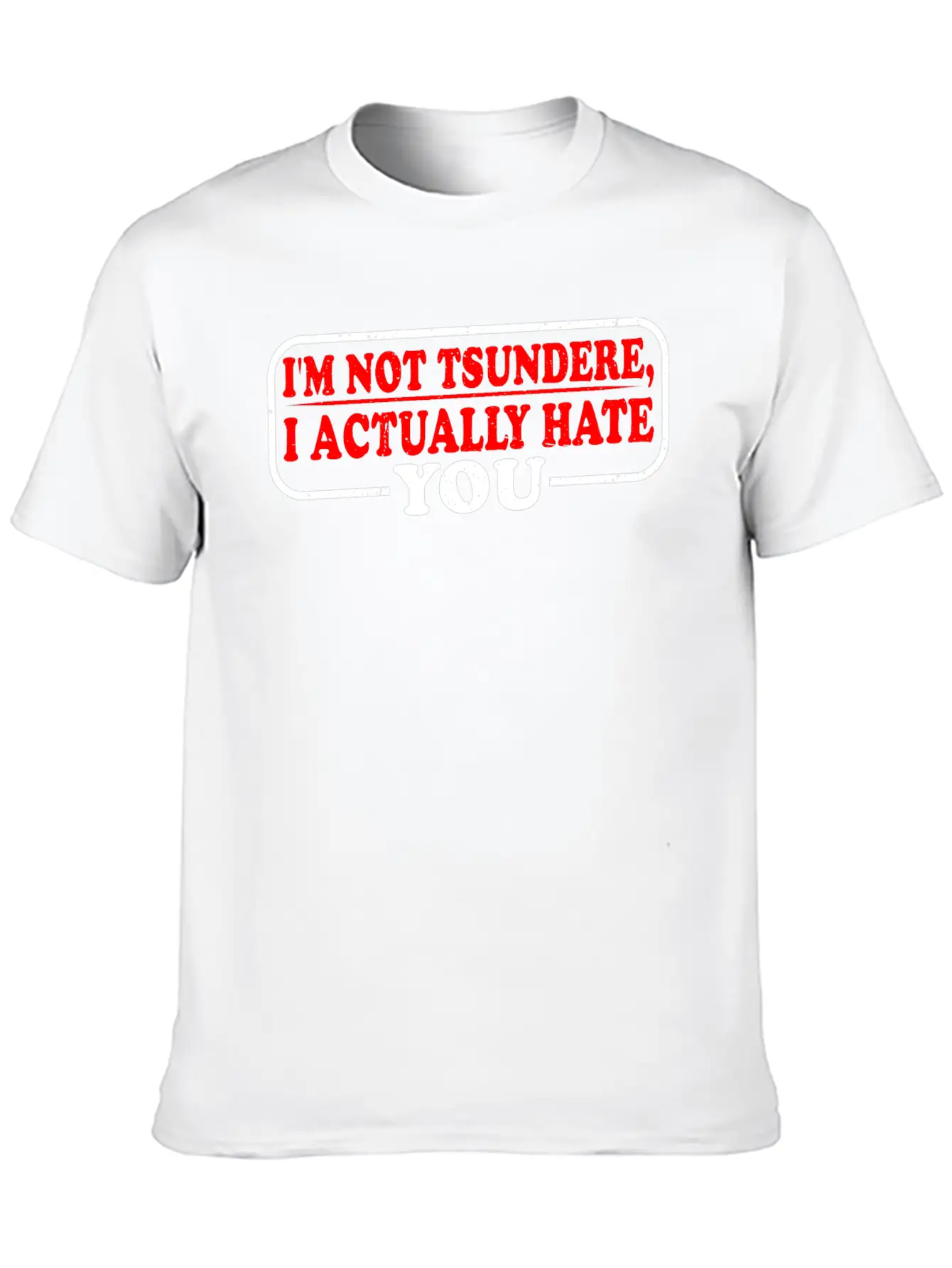 I'm Not Tsundere, I Actually Hate You 3 Basic Graphic T-Shirt – Daily Comfort In Soft Cotton
