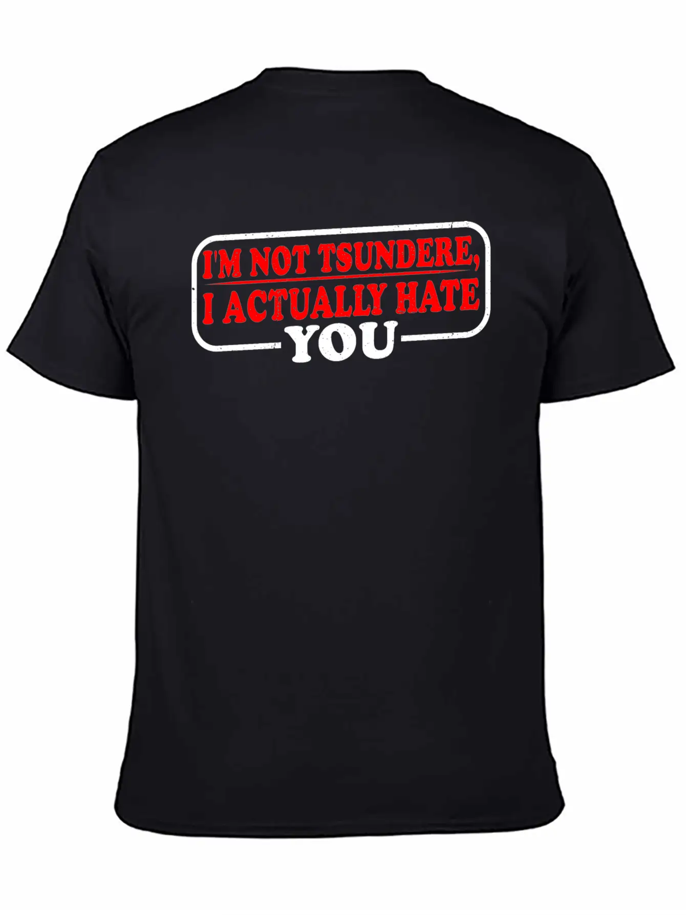 I'm Not Tsundere, I Actually Hate You 3 Basic Graphic T-Shirt – Daily Comfort In Soft Cotton