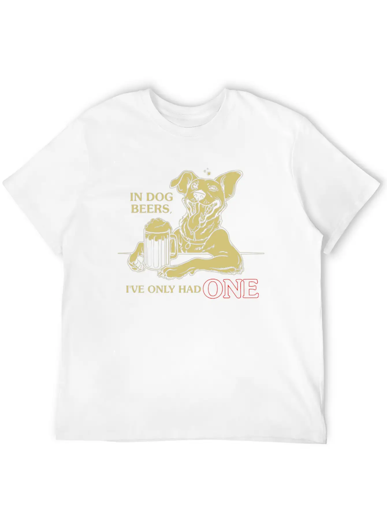 In Dog Beers I Ve Only Had Basic Graphic T-Shirt – Daily Comfort In Soft Cotton