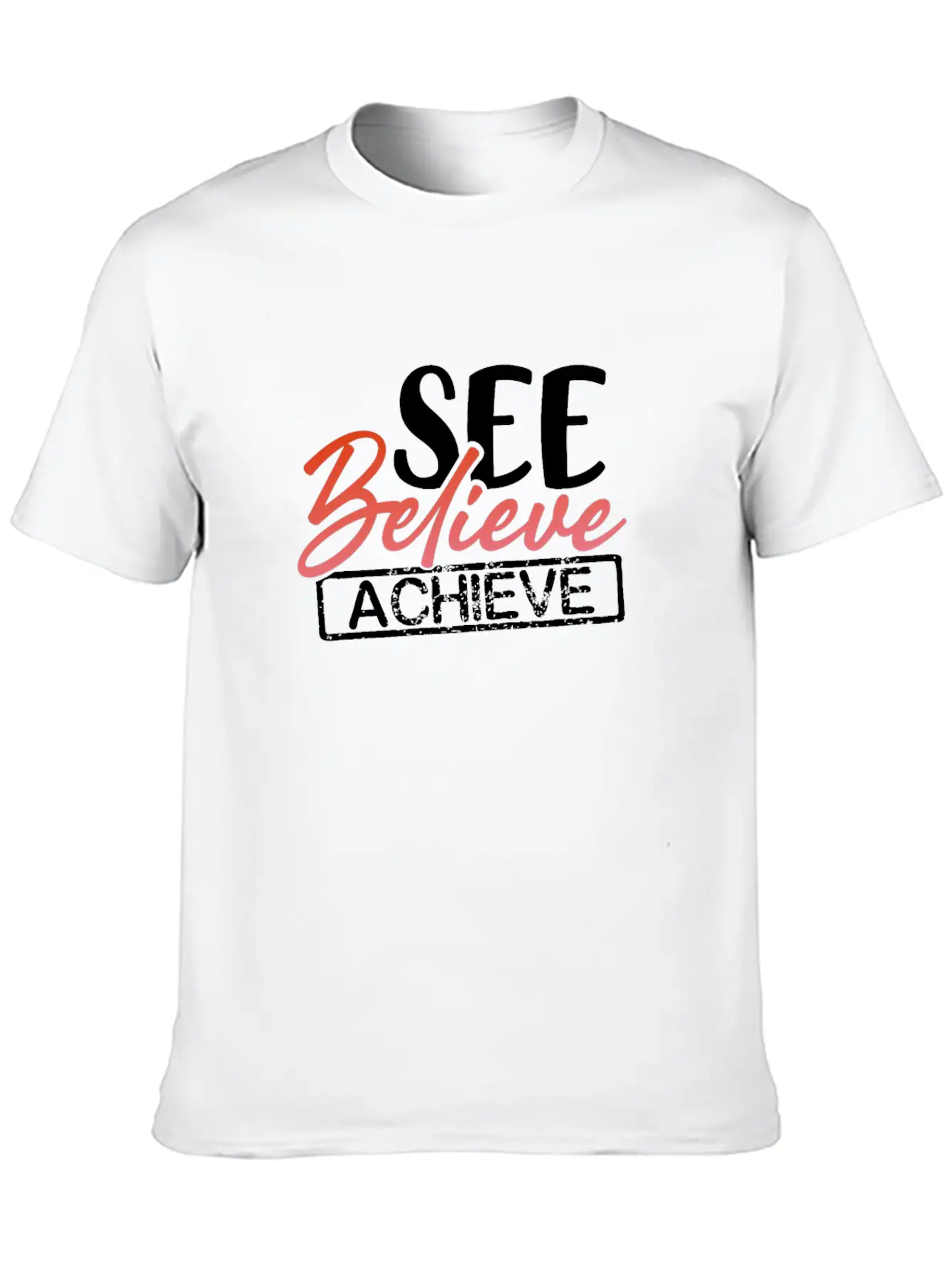 Inspirational Gift See Believe Achieve Stylish Everyday T-Shirt – Unisex Basic Cotton Tee