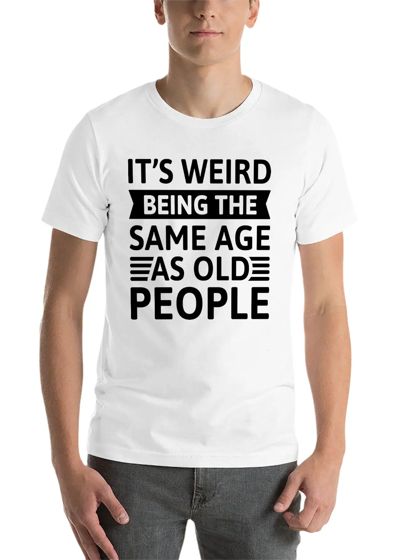 It’s Weird Being The Same Age As Old People Unisex Casual T-Shirt – Clean Design For Daily Comfort