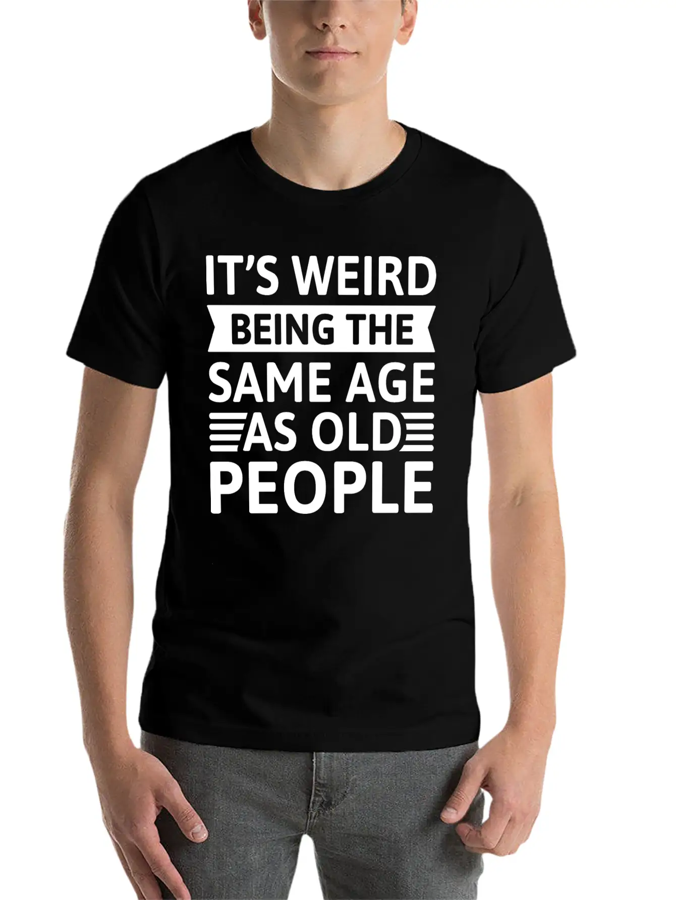 It’s Weird Being The Same Age As Old People Unisex Casual T-Shirt – Clean Design For Daily Comfort