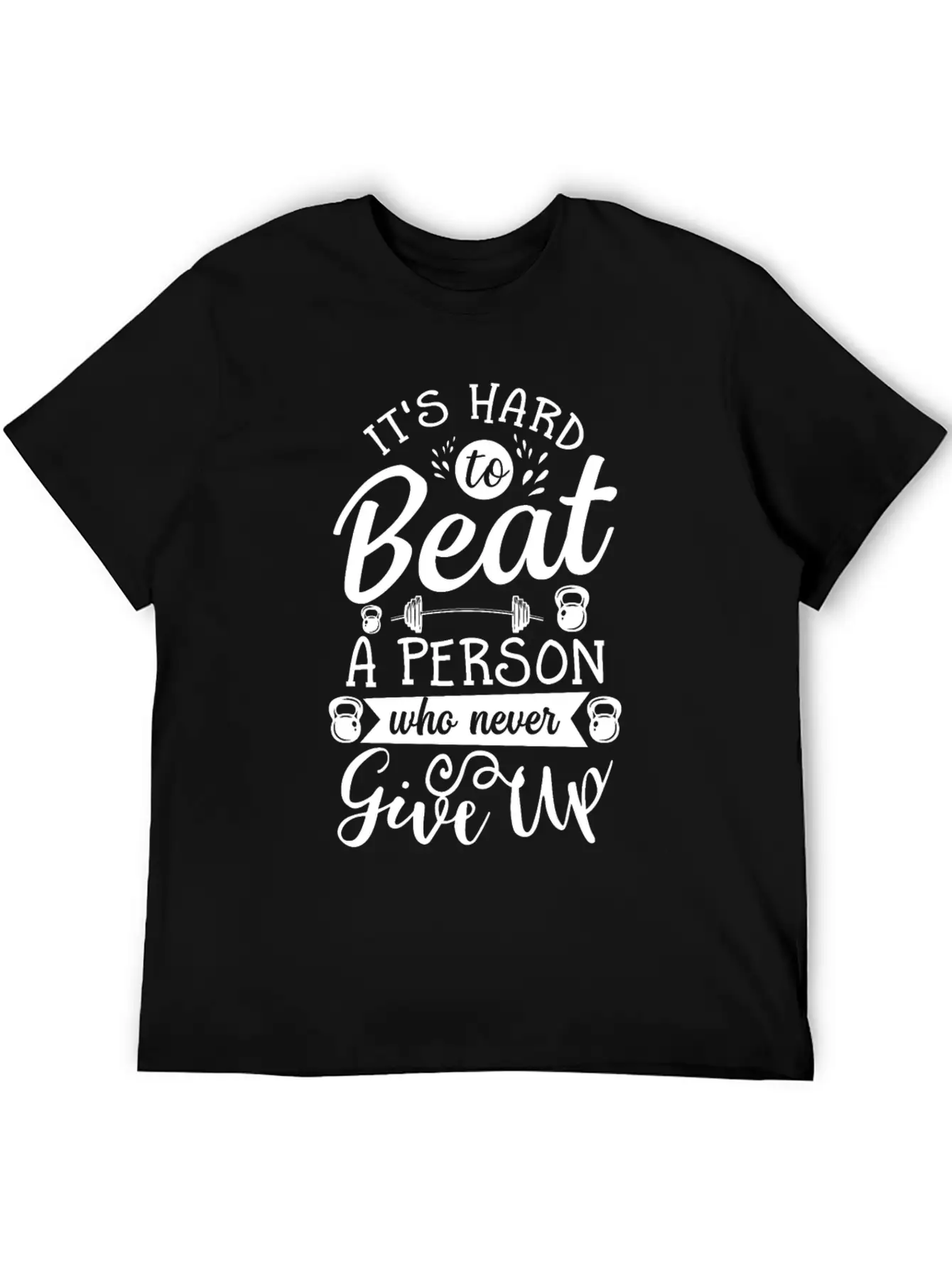 IT's Hard To Beat Person Never Give Up Basic Graphic T-Shirt – Daily Comfort In Soft Cotton
